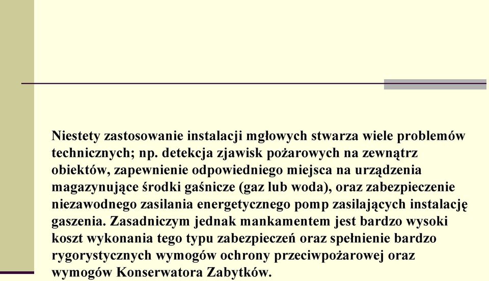 (gaz lub woda), oraz zabezpieczenie niezawodnego zasilania energetycznego pomp zasilających instalację gaszenia.