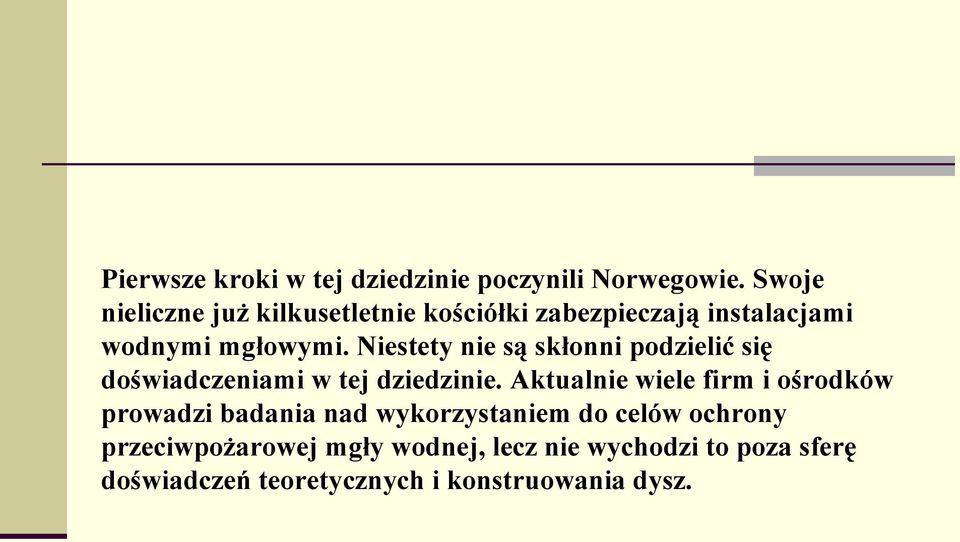 Niestety nie są skłonni podzielić się doświadczeniami w tej dziedzinie.