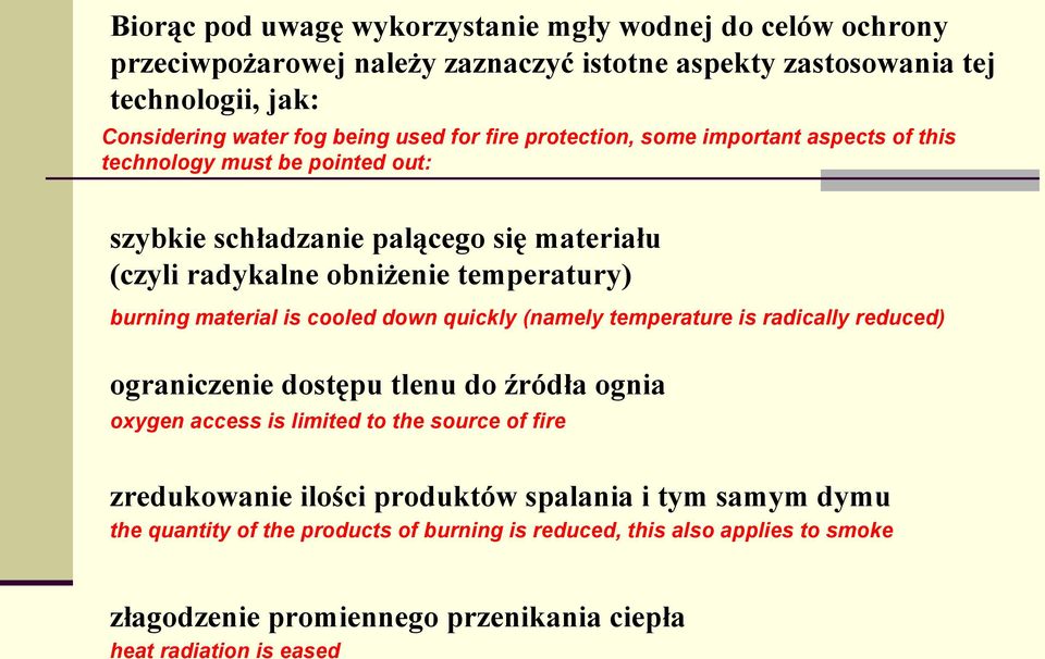 material is cooled down quickly (namely temperature is radically reduced) ograniczenie dostępu tlenu do źródła ognia oxygen access is limited to the source of fire zredukowanie