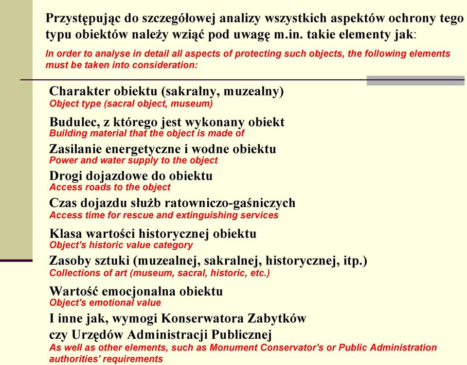 (sacral object, museum) Budulec, z którego jest wykonany obiekt Building material that the object is made of Zasilanie energetyczne i wodne obiektu Power and water supply to the object Drogi