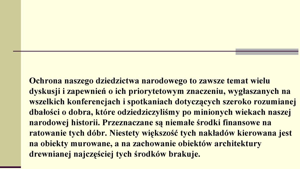 wiekach naszej narodowej historii. Przeznaczane są niemałe środki finansowe na ratowanie tych dóbr.