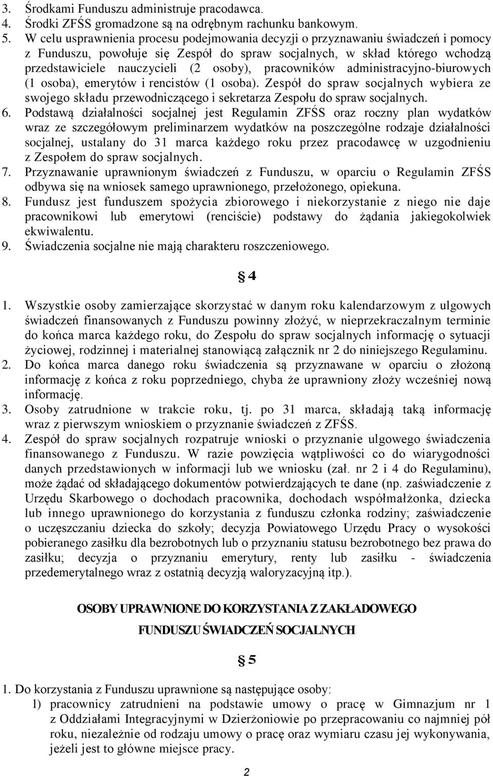 pracowników administracyjno-biurowych (1 osoba), emerytów i rencistów (1 osoba). Zespół do spraw socjalnych wybiera ze swojego składu przewodniczącego i sekretarza Zespołu do spraw socjalnych. 6.