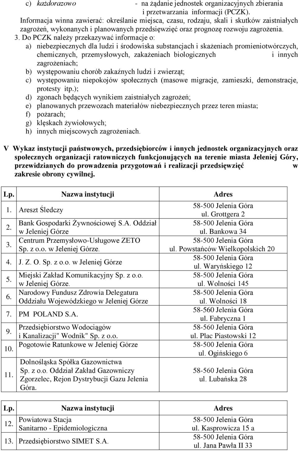 Do PCZK należy przekazywać informacje o: a) niebezpiecznych dla ludzi i środowiska substancjach i skażeniach promieniotwórczych, chemicznych, przemysłowych, zakażeniach biologicznych i innych