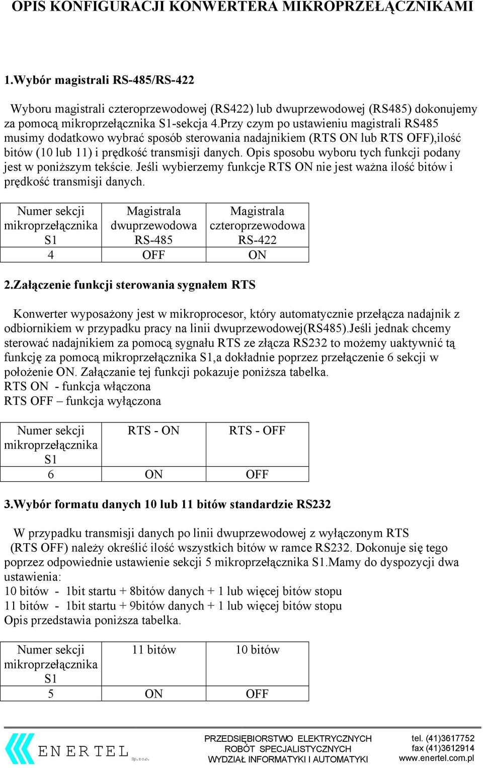 Opis sposobu wyboru tych funkcji podany jest w poniższym tekście. Jeśli wybierzemy funkcje RTS ON nie jest ważna ilość bitów i prędkość transmisji danych.