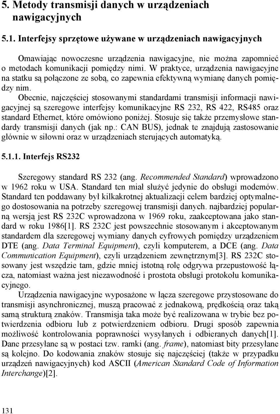 W praktyce, urządzenia nawigacyjne na statku są połączone ze sobą, co zapewnia efektywną wymianę danych pomiędzy nim.