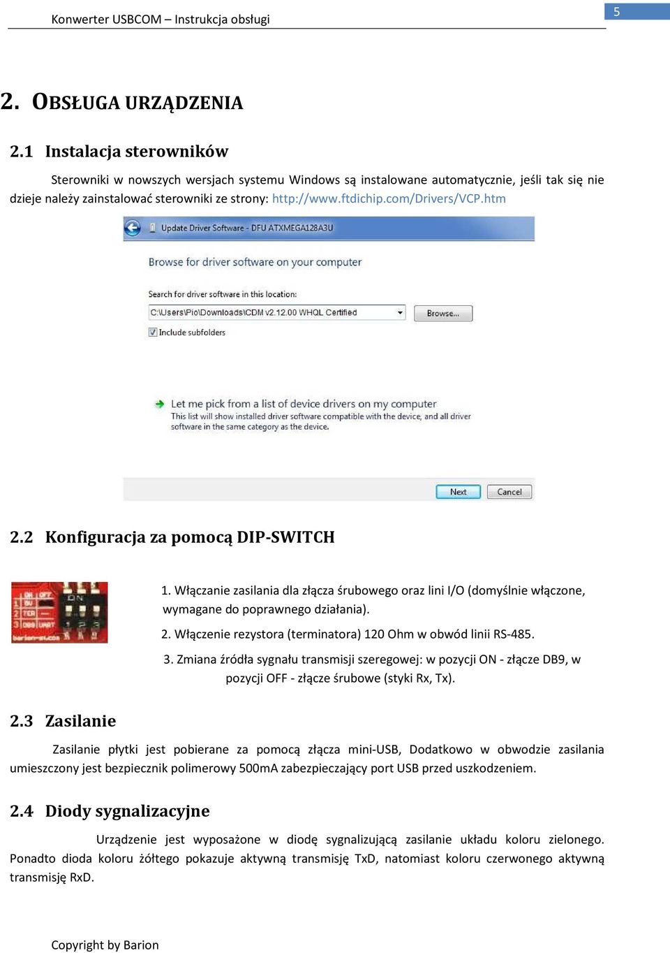 com/drivers/vcp.htm 2.2 Konfiguracja za pomocą DIP-SWITCH 1. Włączanie zasilania dla złącza śrubowego oraz lini I/O (domyślnie włączone, wymagane do poprawnego działania). 2. Włączenie rezystora (terminatora) 120 Ohm w obwód linii RS-485.
