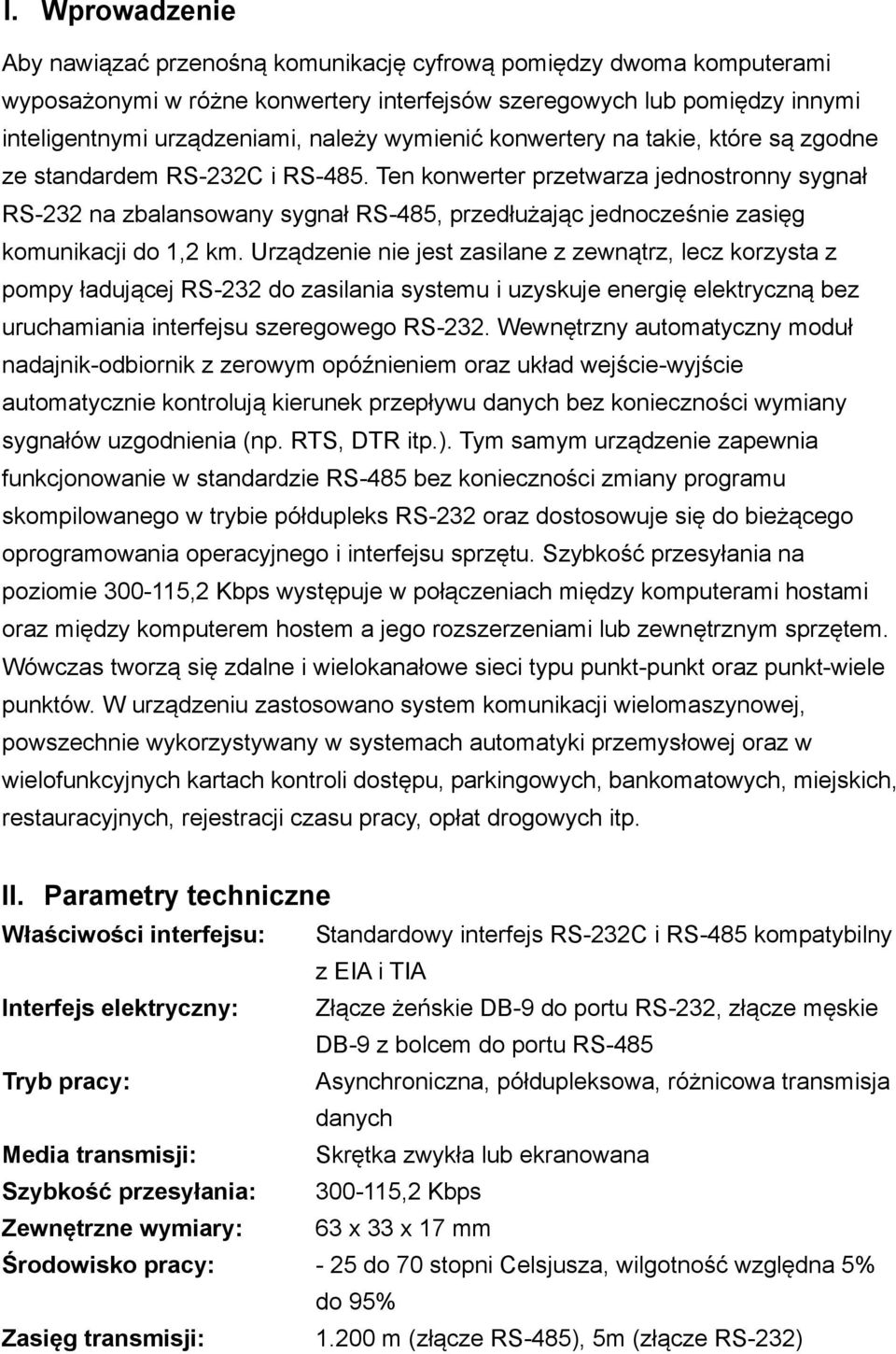 Ten konwerter przetwarza jednostronny sygnał RS-232 na zbalansowany sygnał RS-485, przedłużając jednocześnie zasięg komunikacji do 1,2 km.