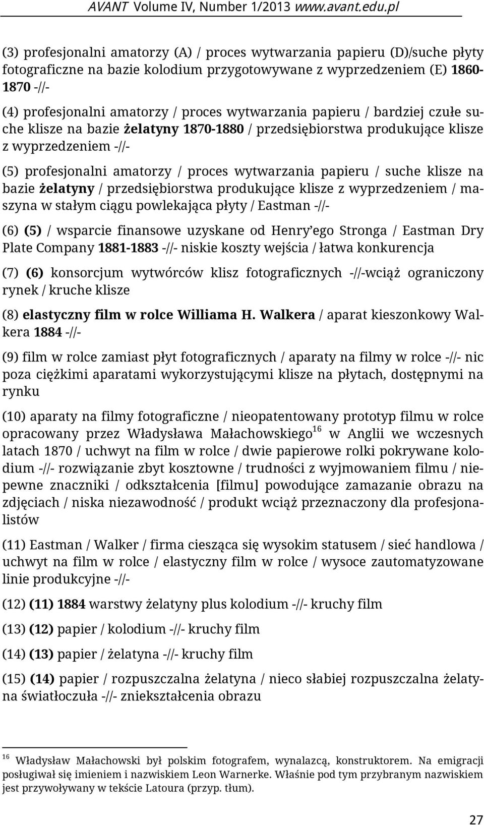 wytwarzania papieru / bardziej czułe suche klisze na bazie żelatyny 1870-1880 / przedsiębiorstwa produkujące klisze z wyprzedzeniem -//- (5) profesjonalni amatorzy / proces wytwarzania papieru /