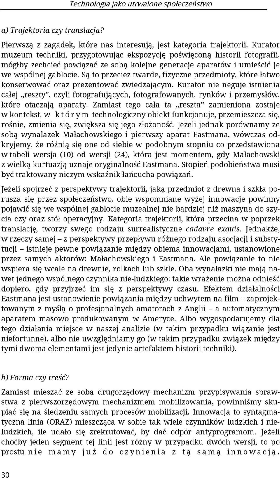 Są to przecież twarde, fizyczne przedmioty, które łatwo konserwować oraz prezentować zwiedzającym.