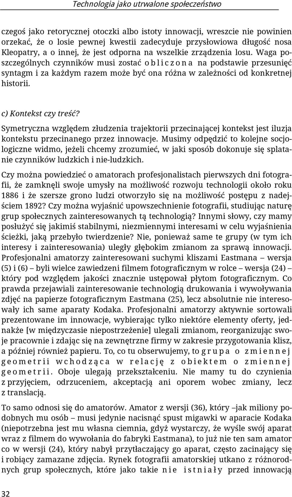 Waga poszczególnych czynników musi zostać o b l i c z o n a na podstawie przesunięć syntagm i za każdym razem może być ona różna w zależności od konkretnej historii. c) Kontekst czy treść?