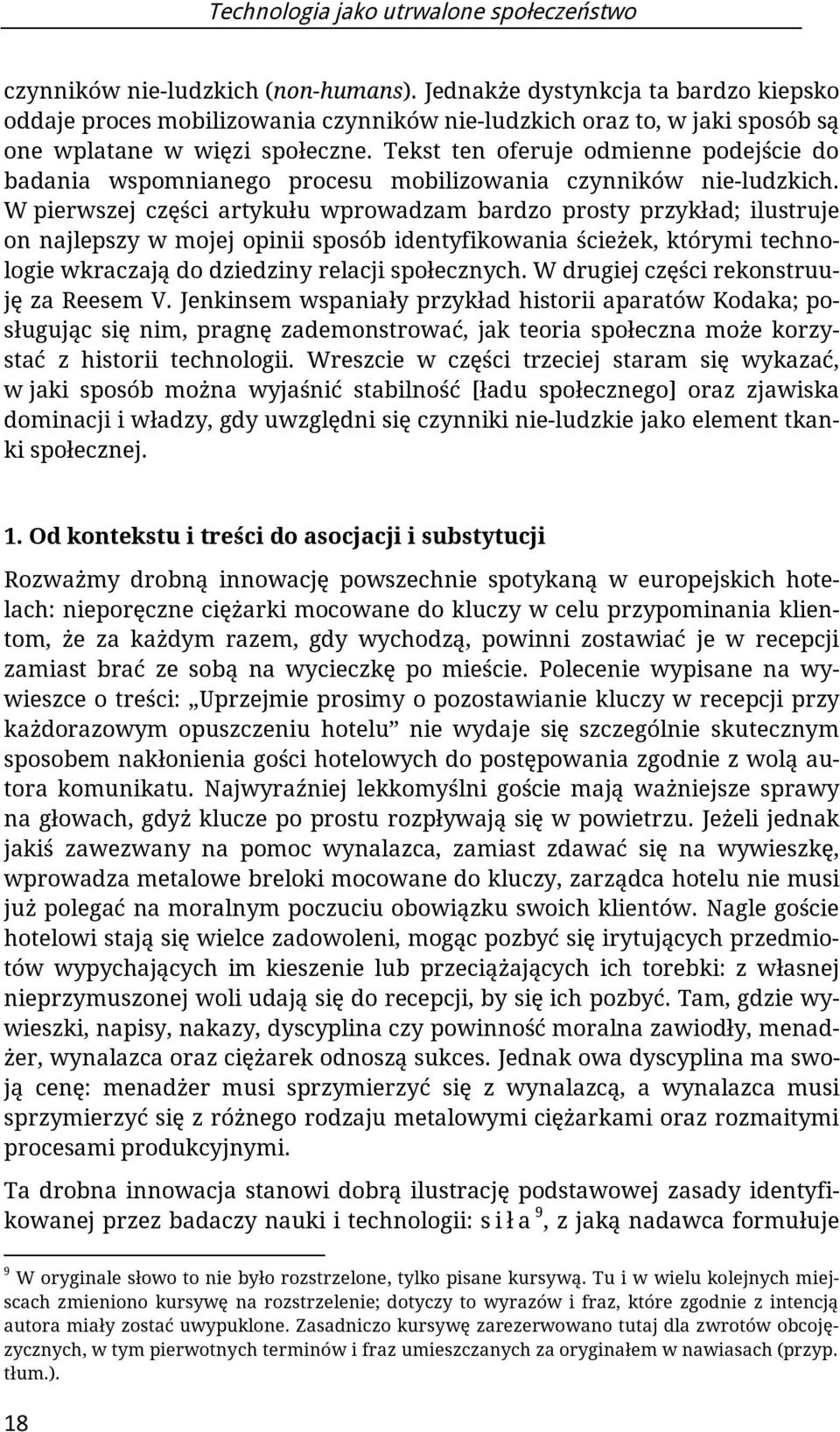 Tekst ten oferuje odmienne podejście do badania wspomnianego procesu mobilizowania czynników nie-ludzkich.