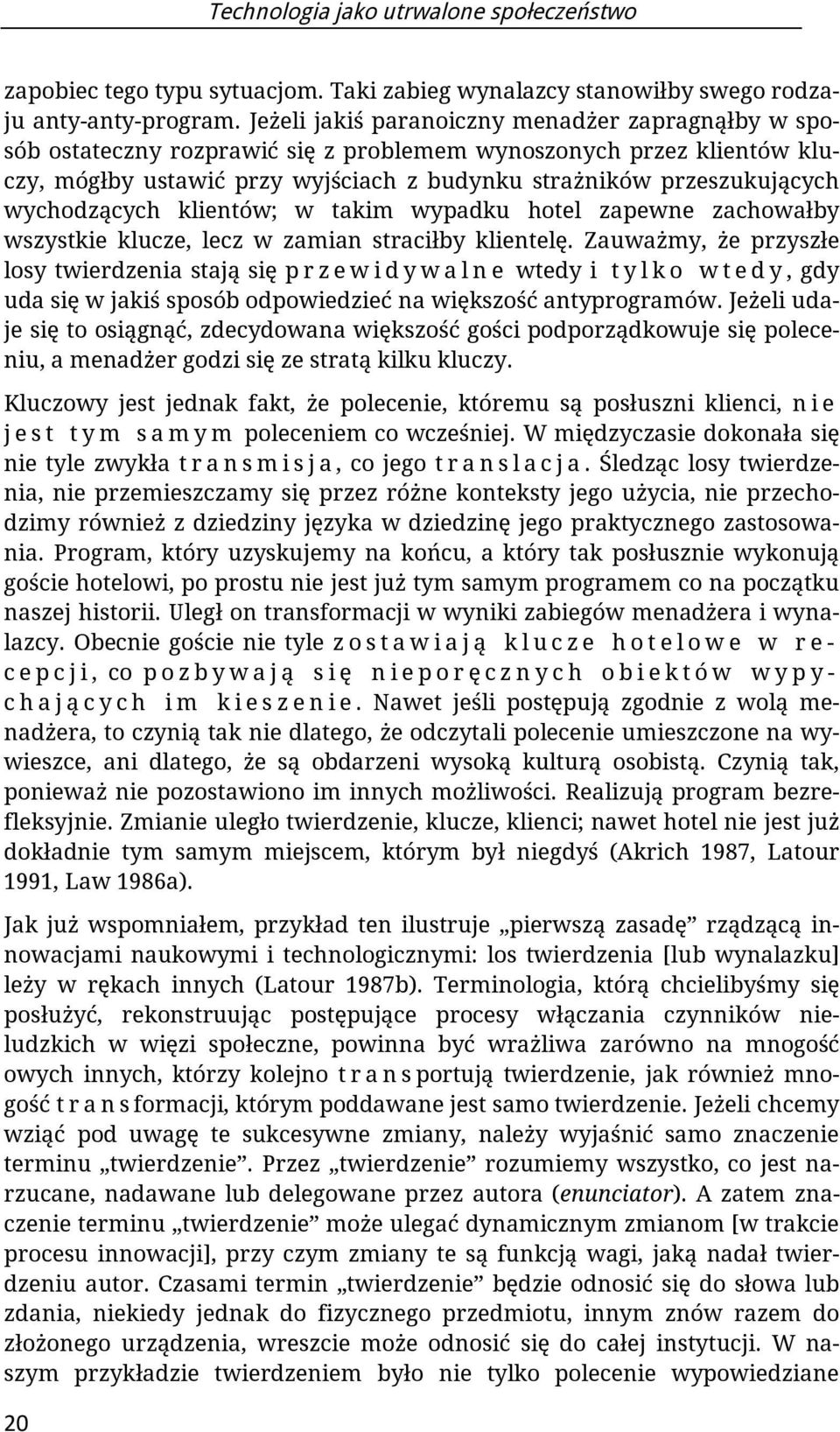 wychodzących klientów; w takim wypadku hotel zapewne zachowałby wszystkie klucze, lecz w zamian straciłby klientelę.