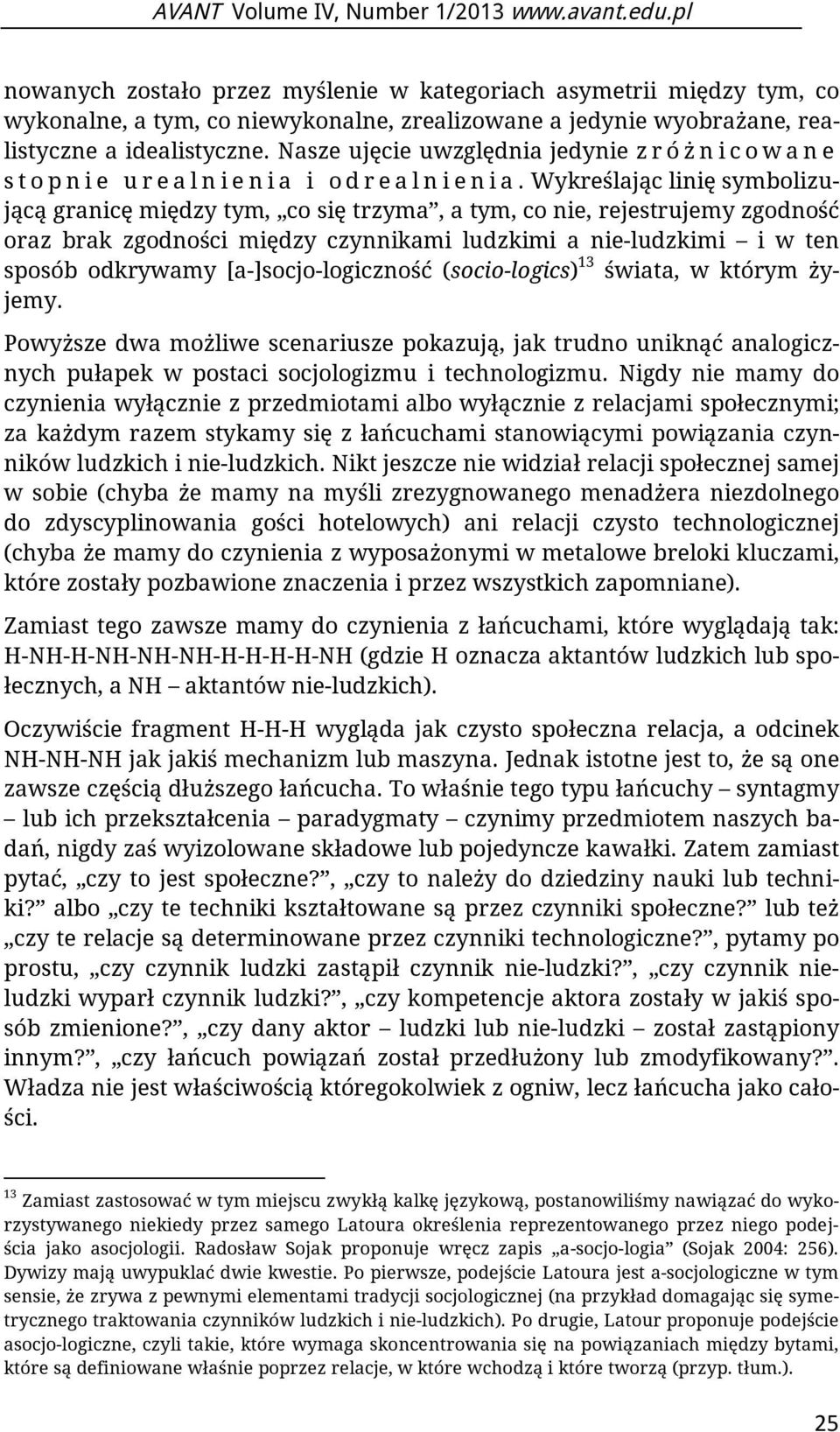 Nasze ujęcie uwzględnia jedynie z r ó ż n i c o w a n e s t o p n i e u r e a l n i e n i a i o d r e a l n i e n i a.