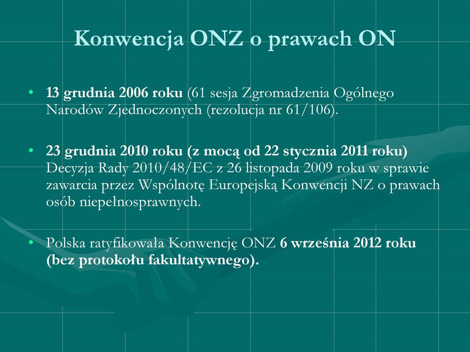 23 grudnia 2010 roku (z mocą od 22 stycznia 2011 roku) Decyzja Rady 2010/48/EC z 26 listopada 2009