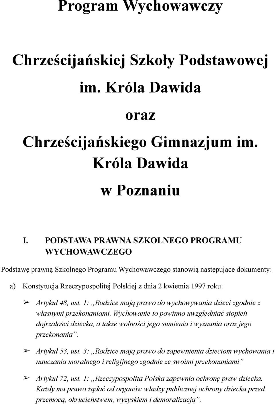 Artykuł 48, ust. 1: Rodzice mają prawo do wychowywania dzieci zgodnie z własnymi przekonaniami.