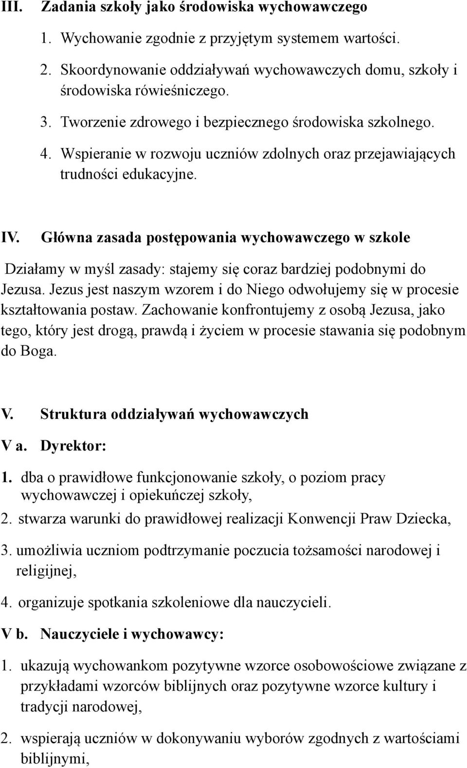 Główna zasada postępowania wychowawczego w szkole Działamy w myśl zasady: stajemy się coraz bardziej podobnymi do Jezusa.