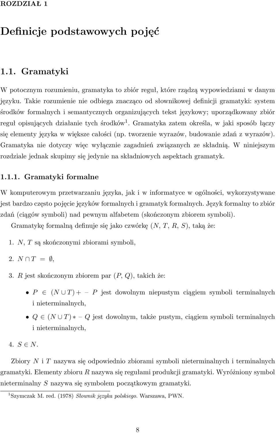 środków 1. Gramatyka zatem określa, w jaki sposób łączy się elementy języka w większe całości (np. tworzenie wyrazów, budowanie zdań z wyrazów).