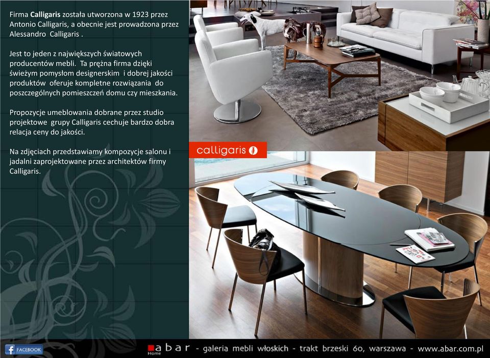 Ta prężna firma dzięki świeżym pomysłom designerskim i dobrej jakości produktów oferuje kompletne rozwiązania do poszczególnych pomieszczeń