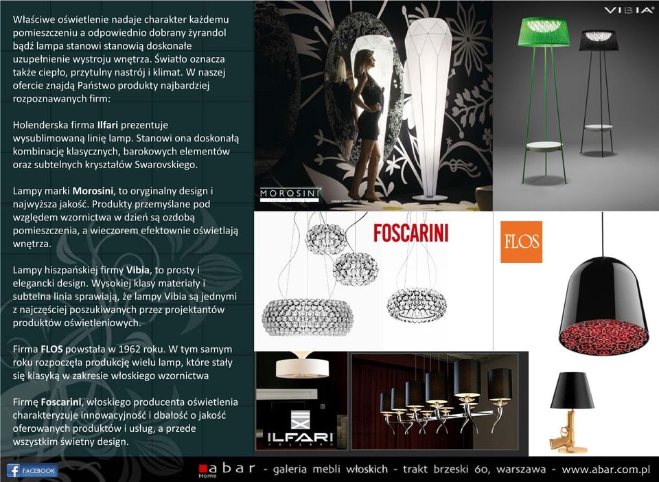 Stanowi ona doskonałą kombinację klasycznych, barokowych elementów oraz subtelnych kryształów Swarovskiego. Lampy marki Morosini, to oryginalny design i najwyższa jakość.