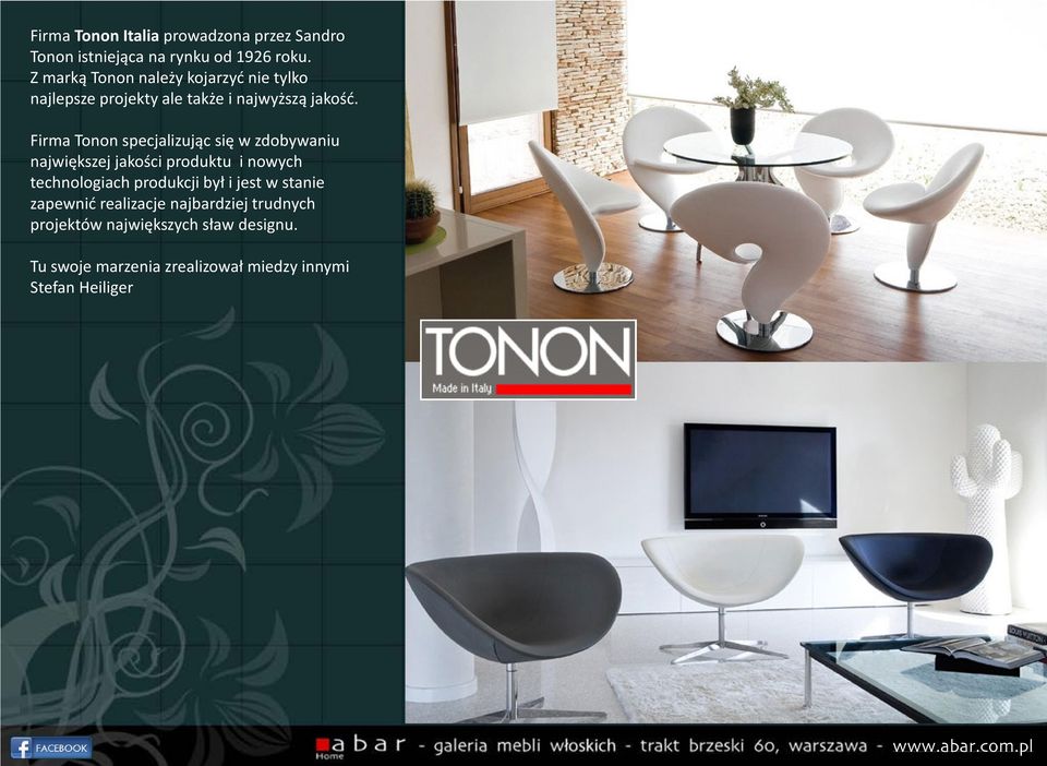 Firma Tonon specjalizując się w zdobywaniu największej jakości produktu i nowych technologiach produkcji był