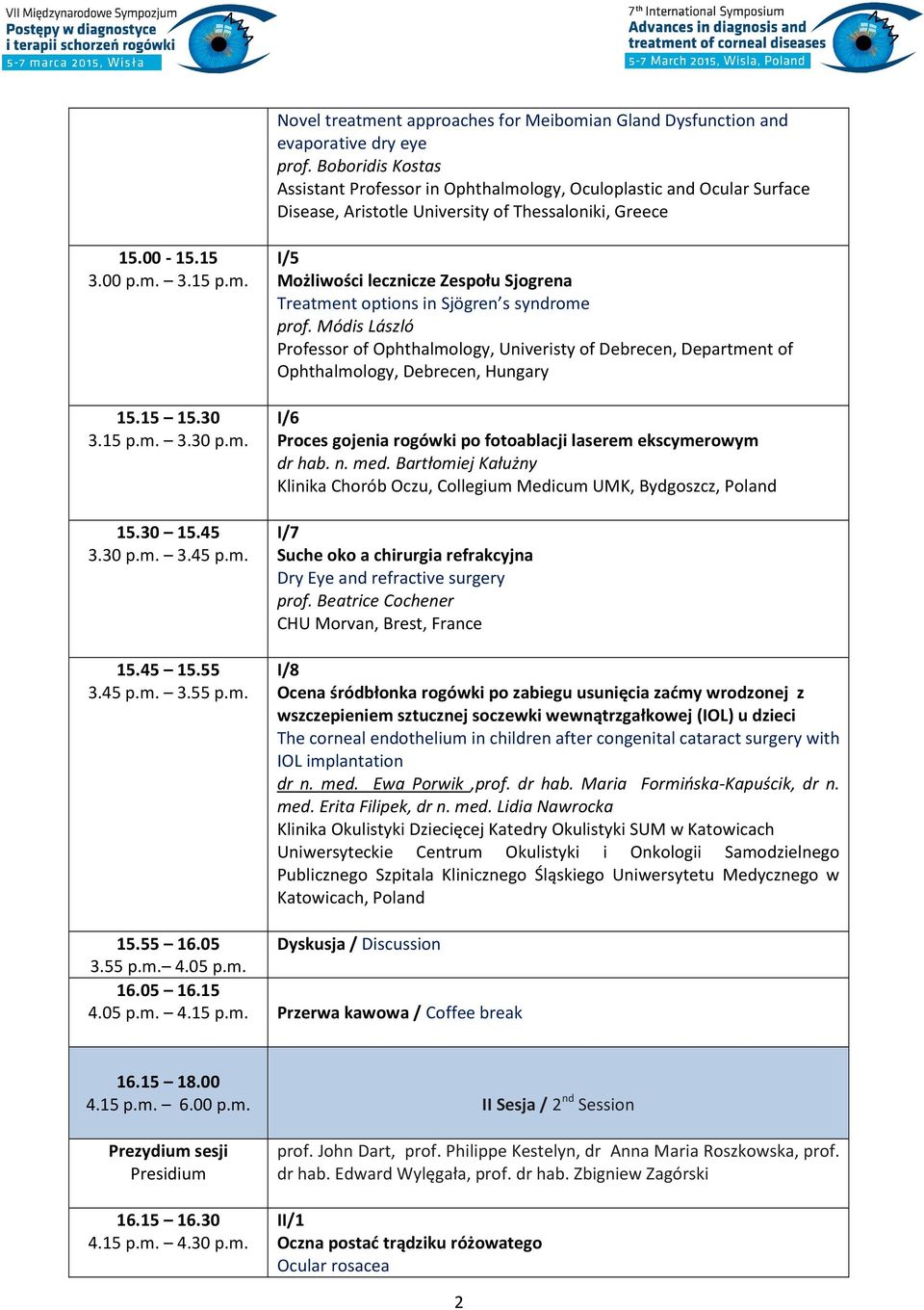 m. 15.30 15.45 3.30 p.m. 3.45 p.m. 15.45 15.55 3.45 p.m. 3.55 p.m. I/5 Możliwości lecznicze Zespołu Sjogrena Treatment options in Sjögren s syndrome prof.