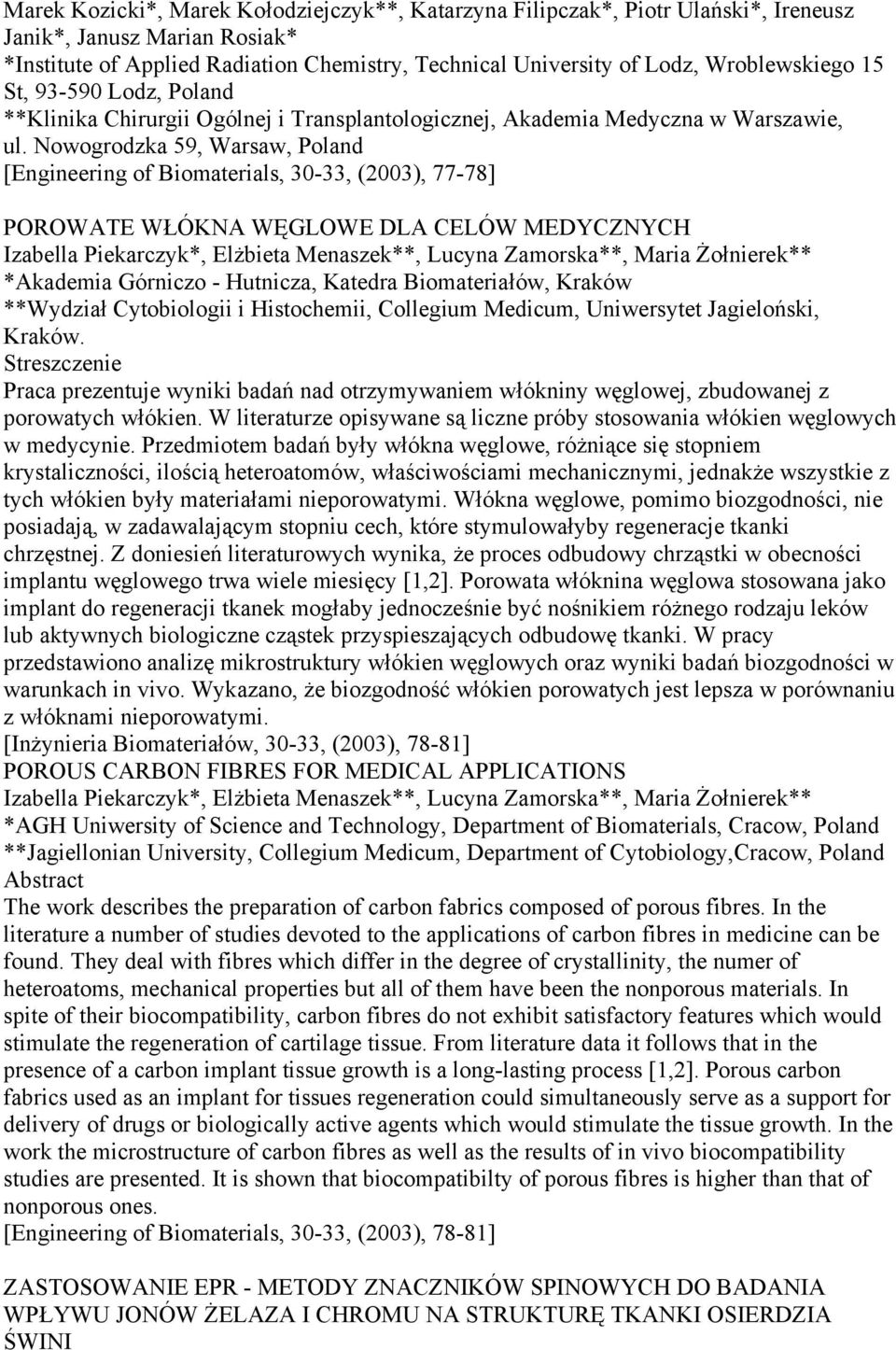 Nowogrodzka 59, Warsaw, Poland [Engineering of Biomaterials, 30-33, (2003), 77-78] POROWATE WŁÓKNA WĘGLOWE DLA CELÓW MEDYCZNYCH Izabella Piekarczyk*, Elżbieta Menaszek**, Lucyna Zamorska**, Maria