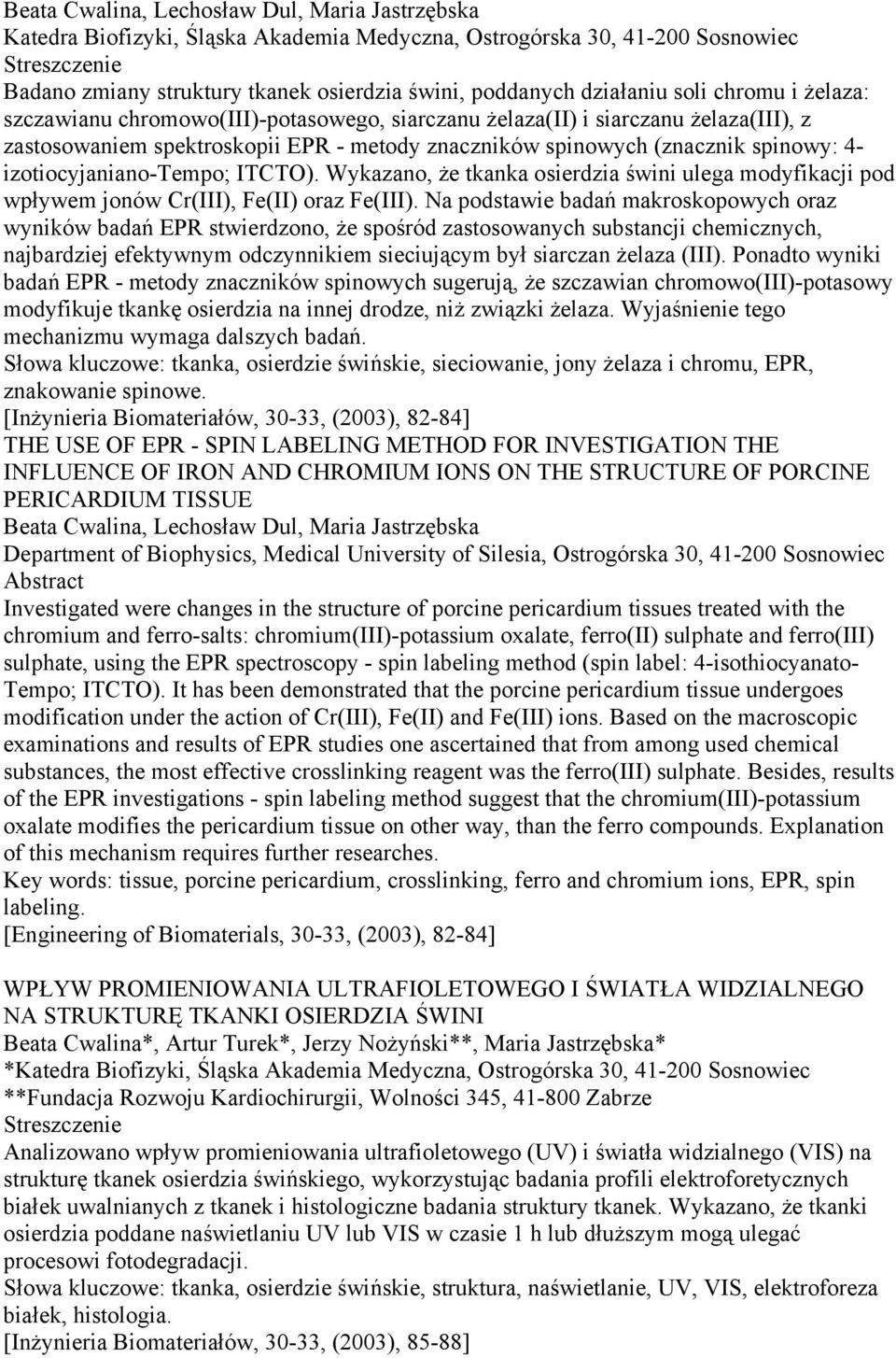 izotiocyjaniano-tempo; ITCTO). Wykazano, że tkanka osierdzia świni ulega modyfikacji pod wpływem jonów Cr(III), Fe(II) oraz Fe(III).