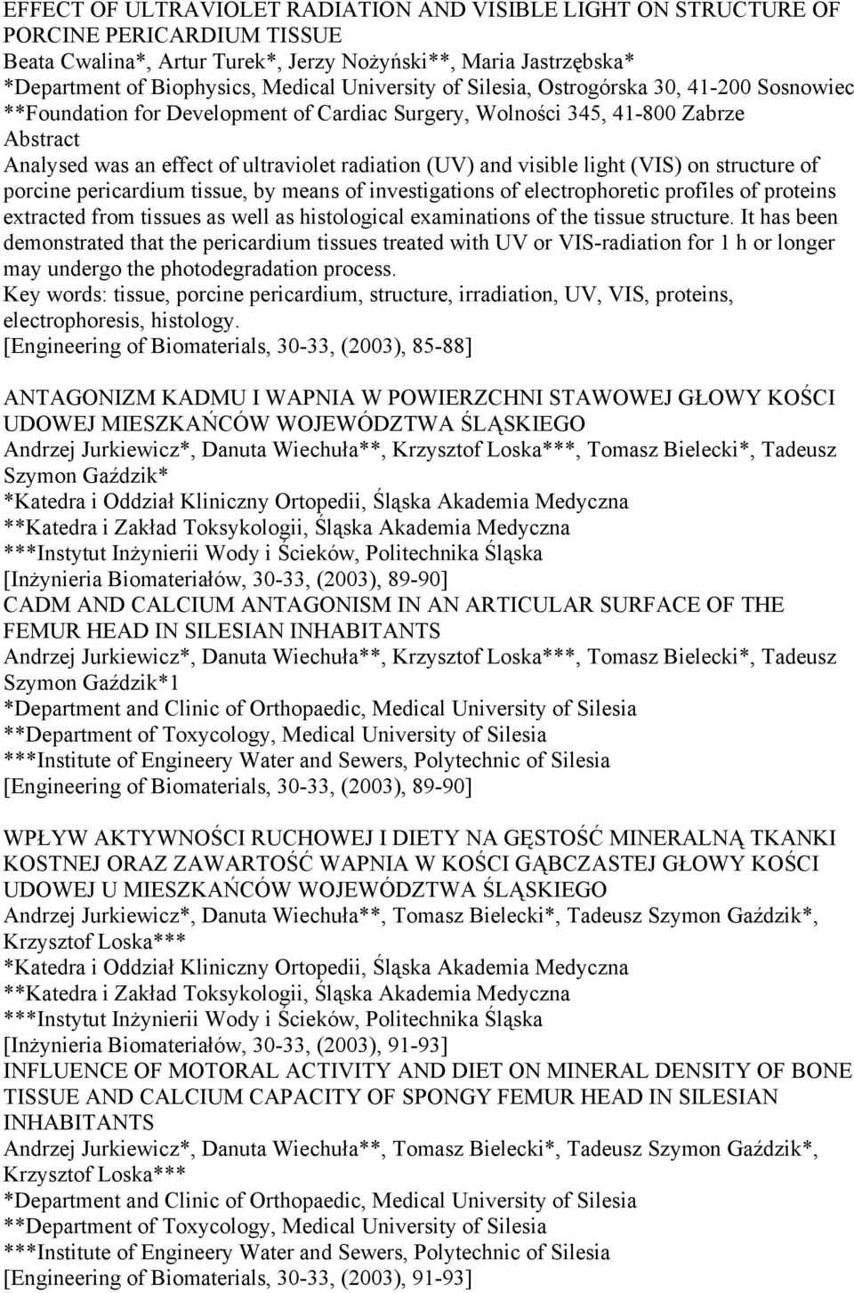 light (VIS) on structure of porcine pericardium tissue, by means of investigations of electrophoretic profiles of proteins extracted from tissues as well as histological examinations of the tissue