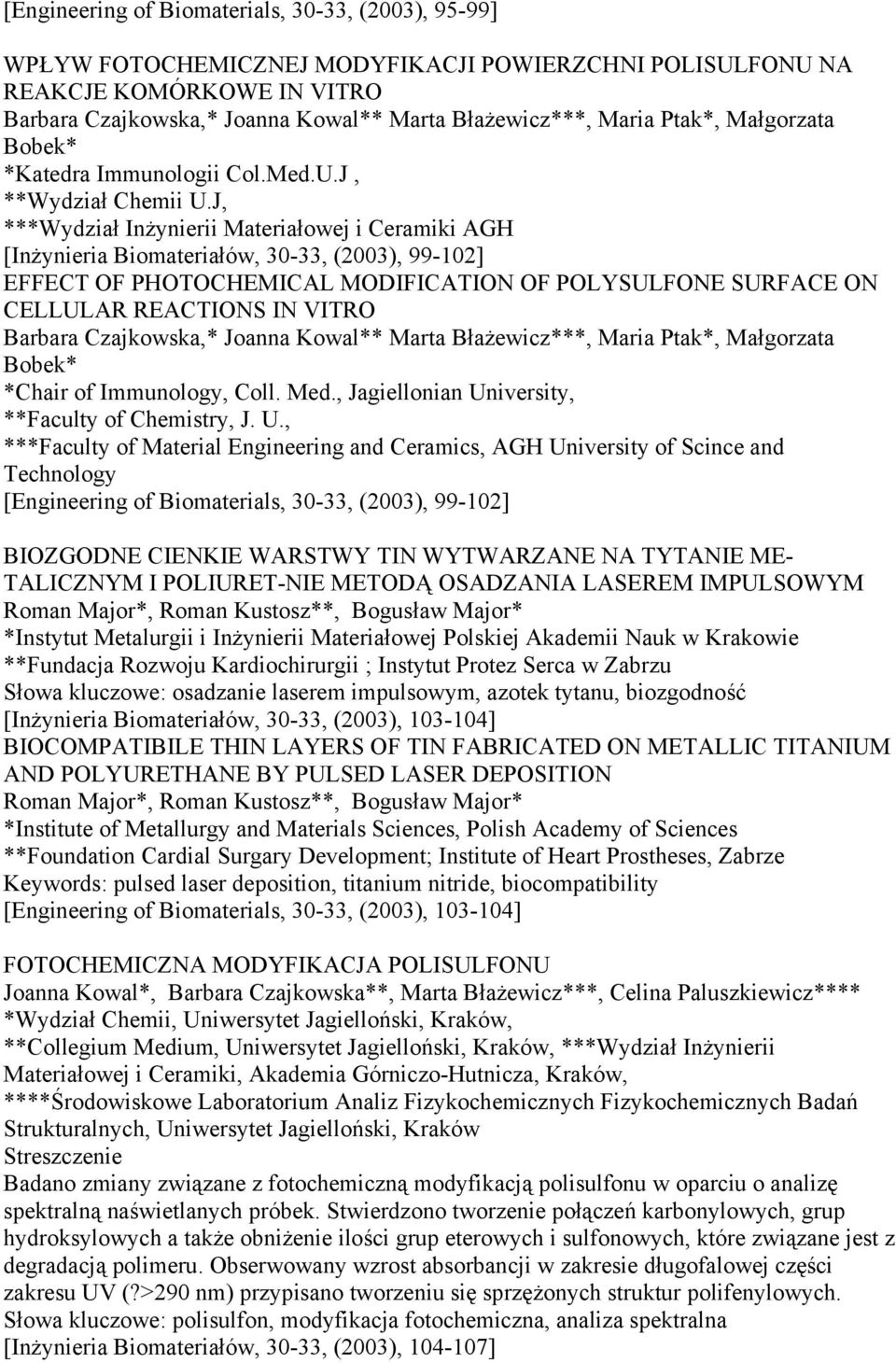 J, ***Wydział Inżynierii Materiałowej i Ceramiki AGH [Inżynieria Biomateriałów, 30-33, (2003), 99-102] EFFECT OF PHOTOCHEMICAL MODIFICATION OF POLYSULFONE SURFACE ON CELLULAR REACTIONS IN VITRO