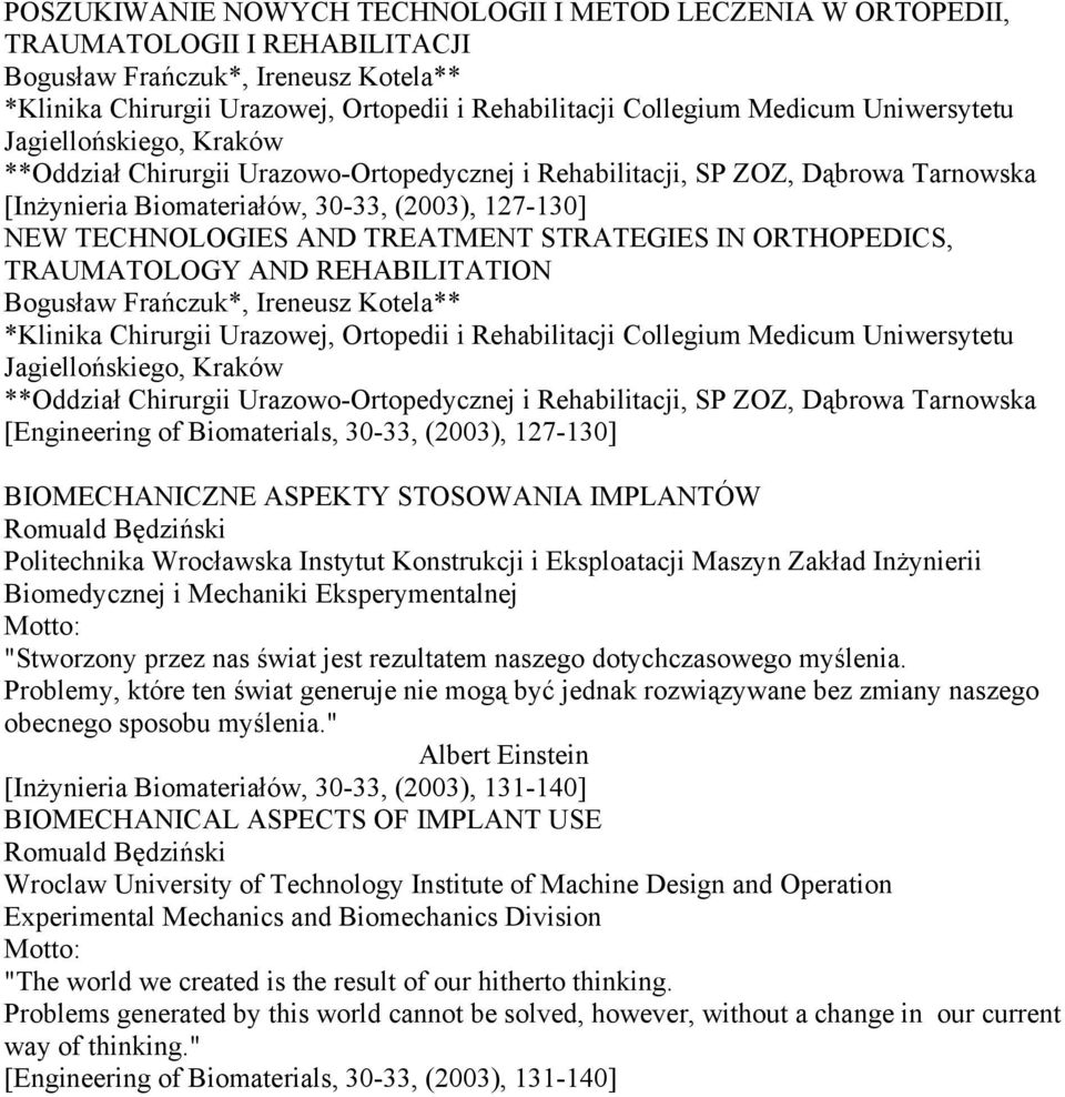 AND TREATMENT STRATEGIES IN ORTHOPEDICS, TRAUMATOLOGY AND REHABILITATION Bogusław Frańczuk*, Ireneusz Kotela** *Klinika Chirurgii Urazowej, Ortopedii i Rehabilitacji Collegium Medicum Uniwersytetu