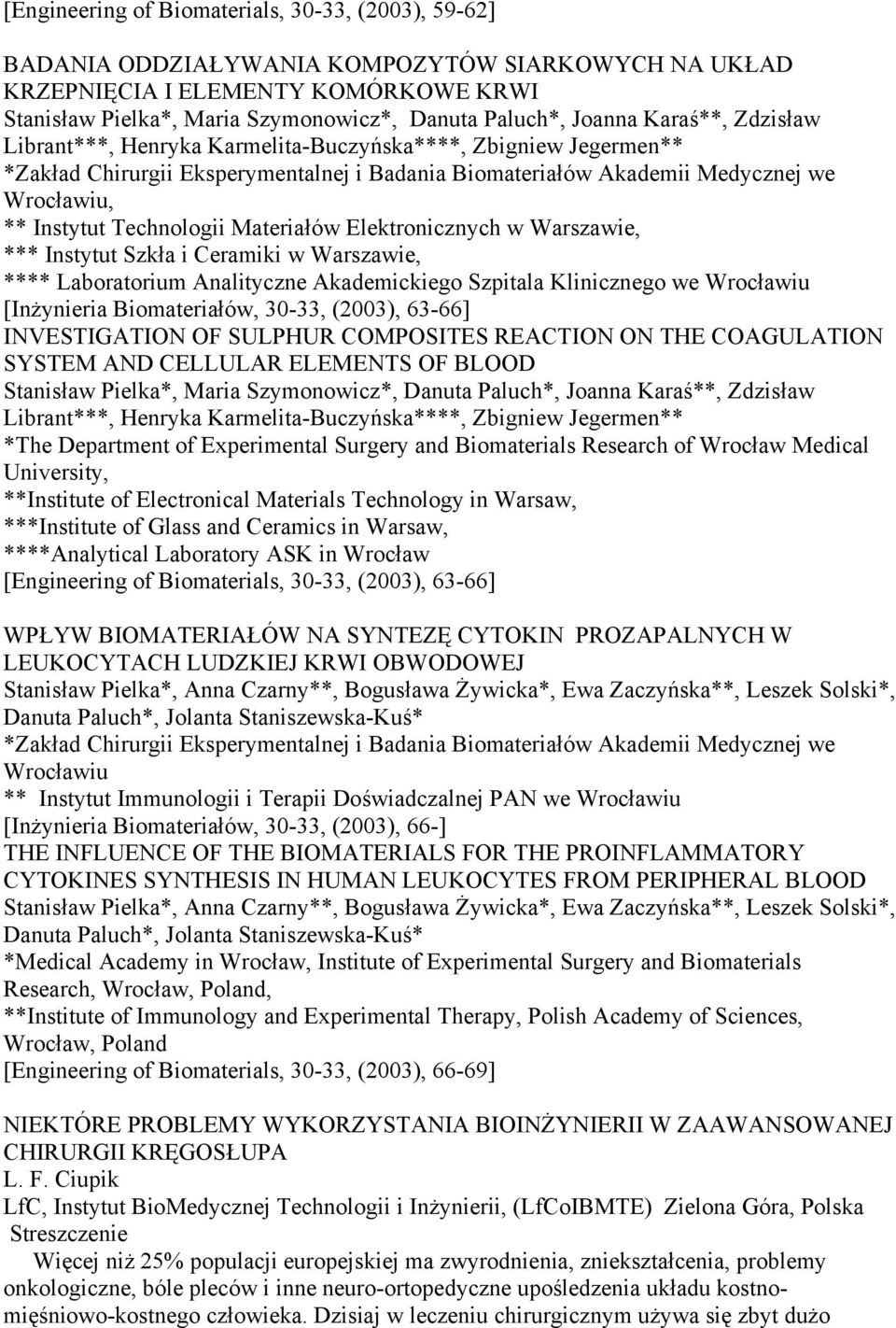Technologii Materiałów Elektronicznych w Warszawie, *** Instytut Szkła i Ceramiki w Warszawie, **** Laboratorium Analityczne Akademickiego Szpitala Klinicznego we Wrocławiu [Inżynieria Biomateriałów,