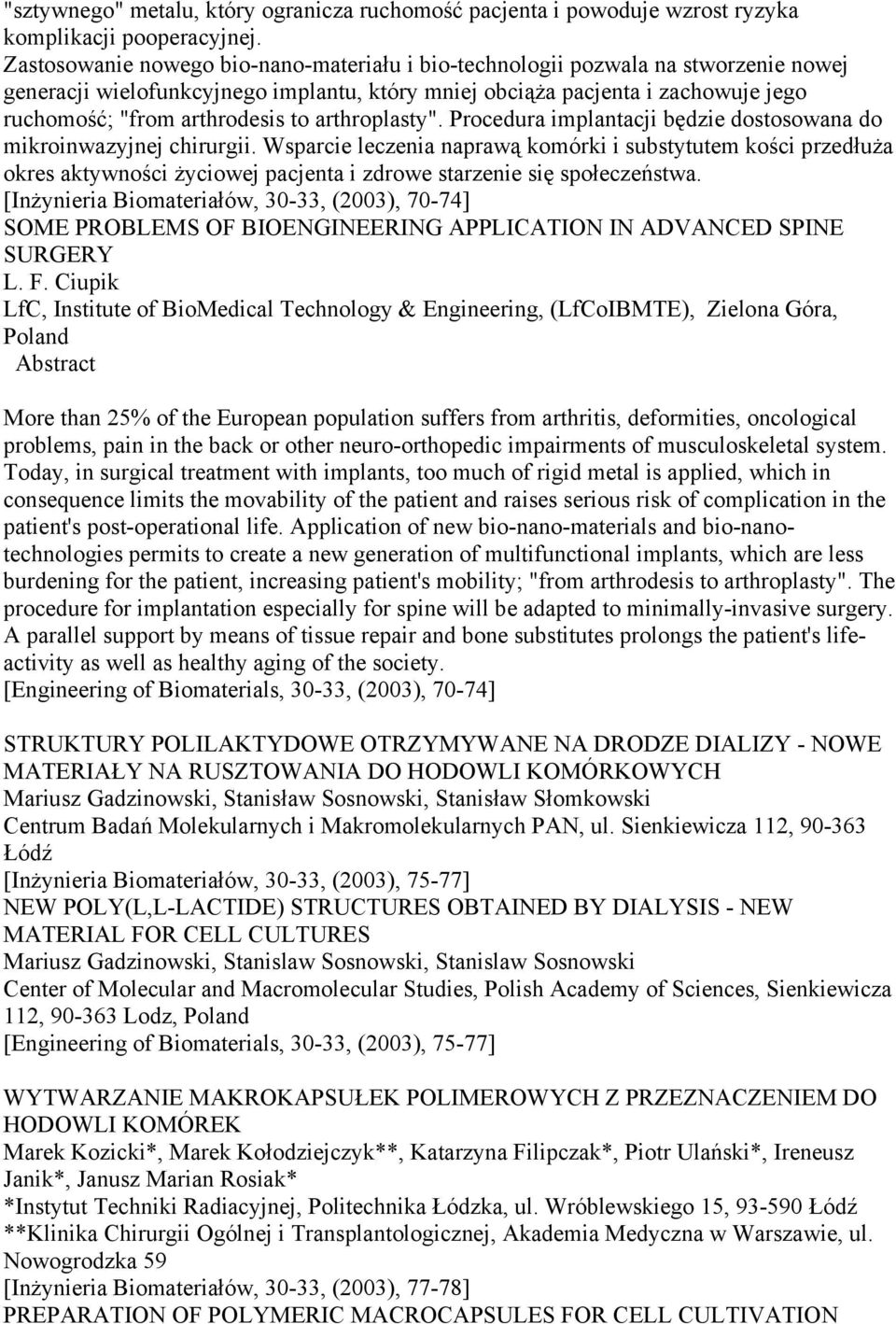 arthroplasty". Procedura implantacji będzie dostosowana do mikroinwazyjnej chirurgii.