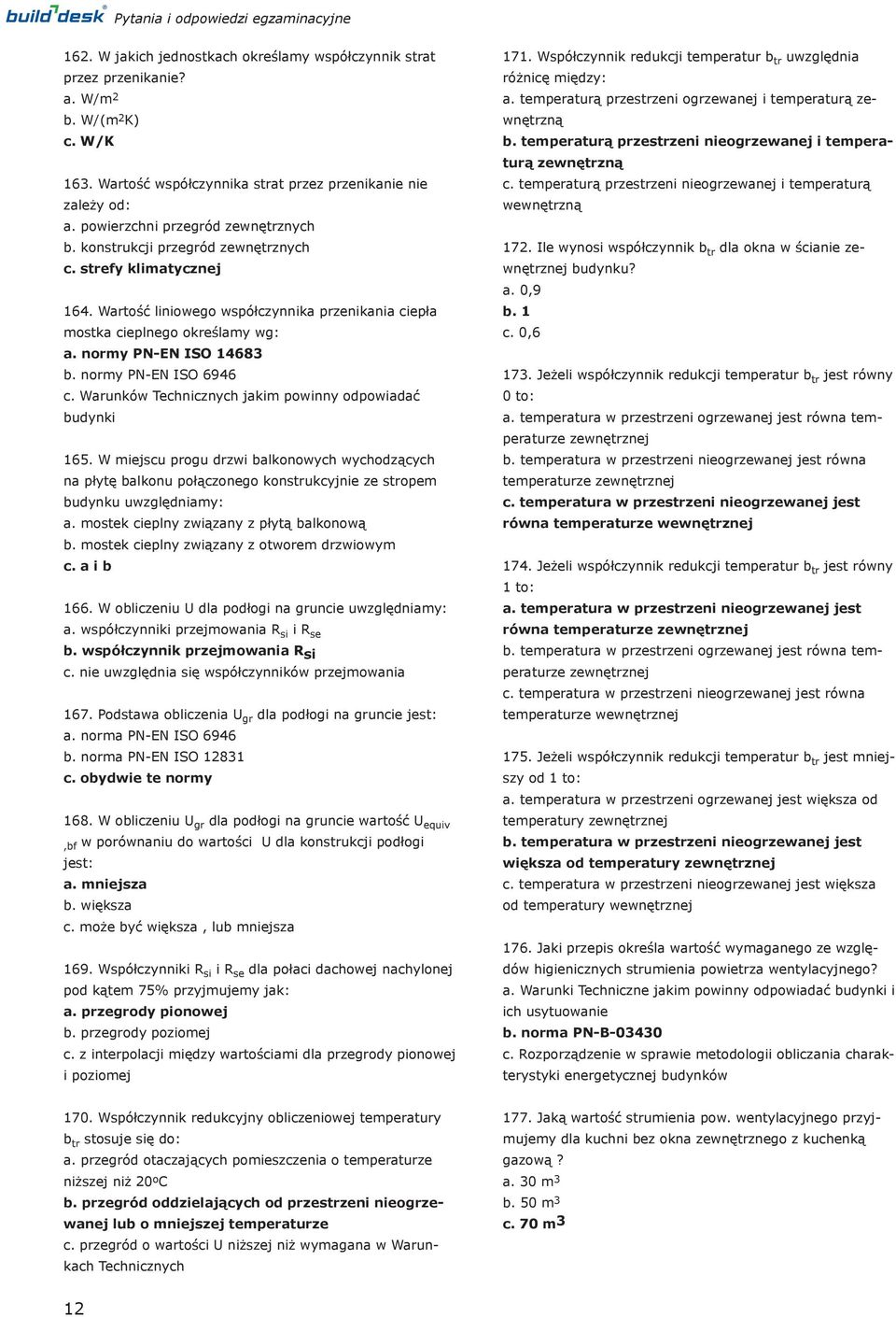 Wartość liniowego współczynnika przenikania ciepła mostka cieplnego określamy wg: a. normy PN-EN ISO 14683 b. normy PN-EN ISO 6946 c. Warunków Technicznych jakim powinny odpowiadać budynki 165.