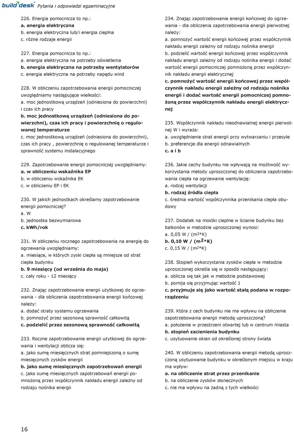 moc jednostkową urządzeń (odniesiona do powierzchni) i czas ich pracy b. moc jednostkową urządzeń (odniesiona do powierzchni), czas ich pracy i powierzchnię o regulowanej temperaturze c.