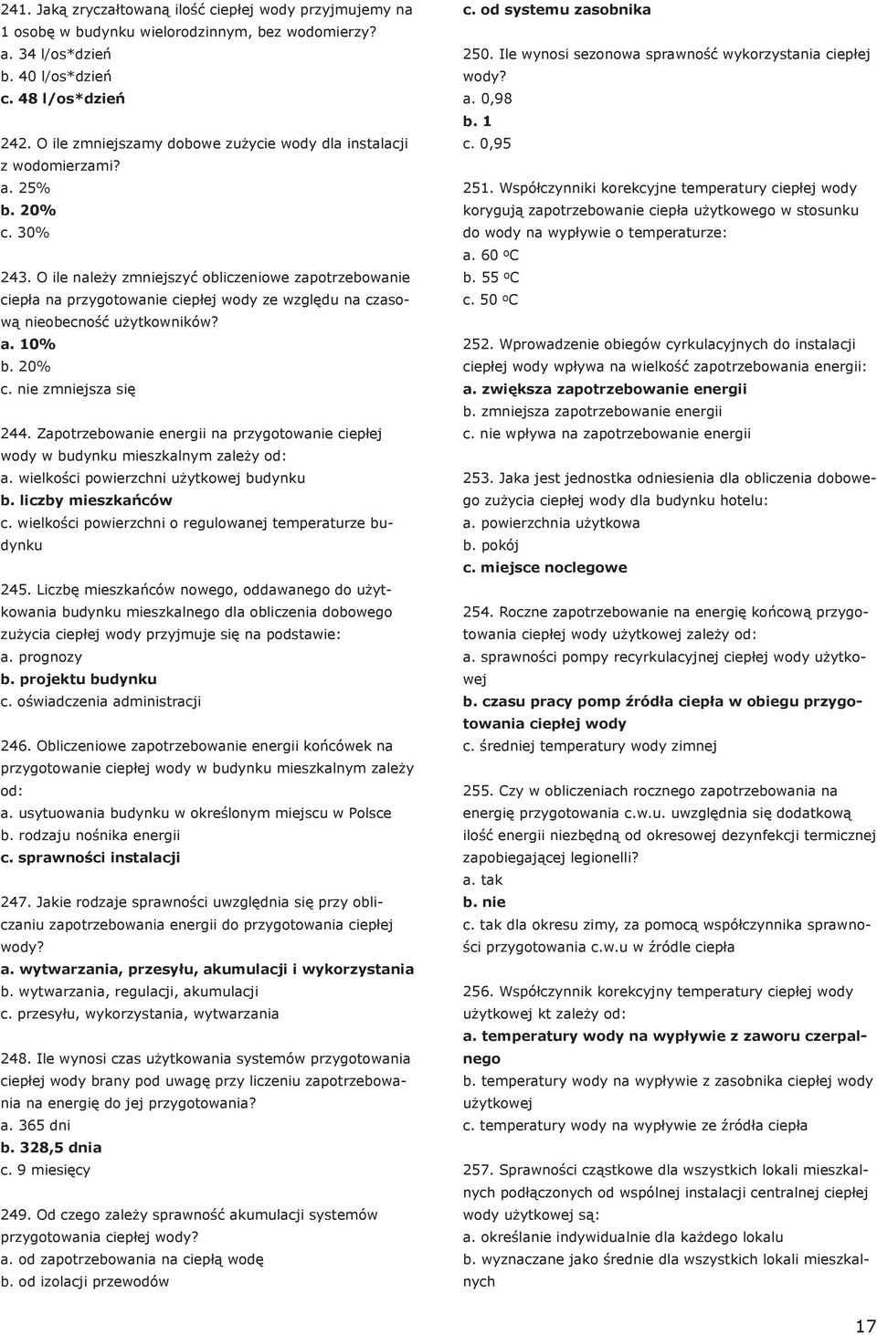 O ile należy zmniejszyć obliczeniowe zapotrzebowanie ciepła na przygotowanie ciepłej wody ze względu na czasową nieobecność użytkowników? a. 10% b. 20% c. nie zmniejsza się 244.