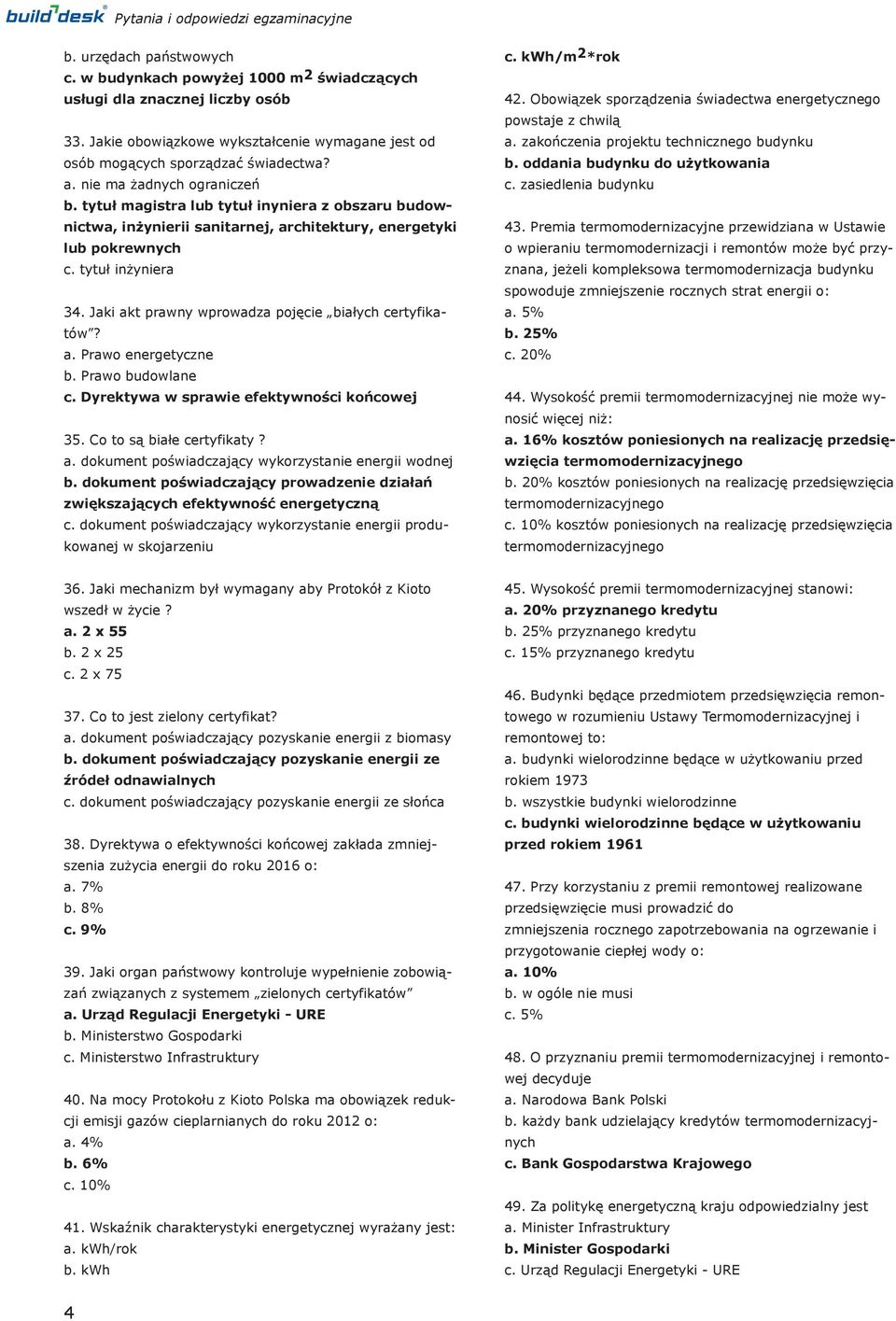 tytuł magistra lub tytuł inyniera z obszaru budownictwa, inżynierii sanitarnej, architektury, energetyki lub pokrewnych c. tytuł inżyniera 34. Jaki akt prawny wprowadza pojęcie białych certyfikatów?