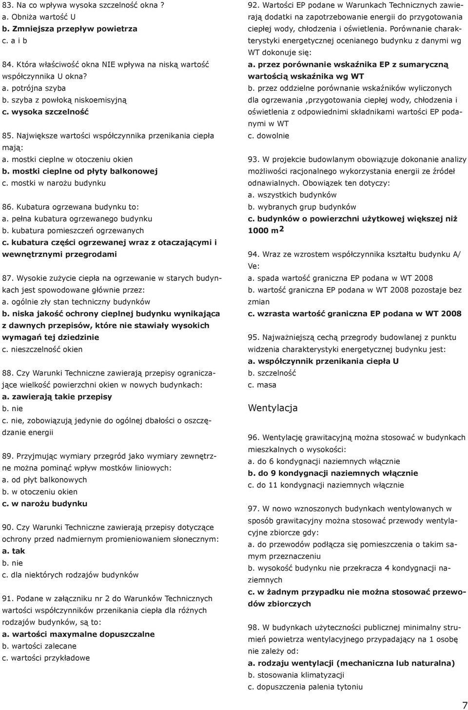 mostki w narożu budynku 86. Kubatura ogrzewana budynku to: a. pełna kubatura ogrzewanego budynku b. kubatura pomieszczeń ogrzewanych c.