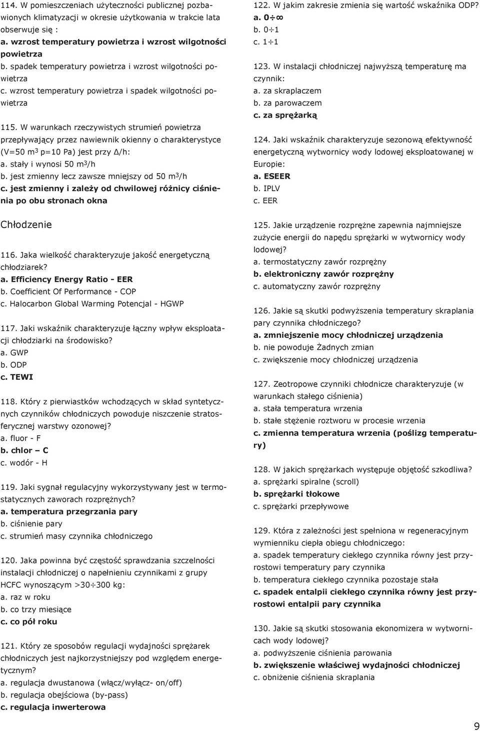 W warunkach rzeczywistych strumień powietrza przepływający przez nawiewnik okienny o charakterystyce (V=50 m 3 p=10 Pa) jest przy Δ/h: a. stały i wynosi 50 m 3 /h b.