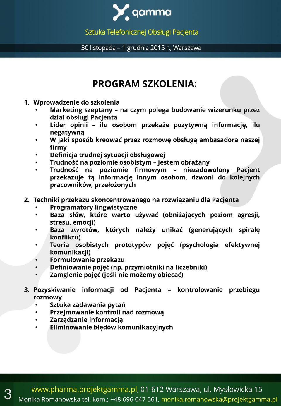 przez rozmowę obsługą ambasadora naszej firmy Definicja trudnej sytuacji obsługowej Trudność na poziomie osobistym jestem obrażany Trudność na poziomie firmowym niezadowolony Pacjent przekazuje tą