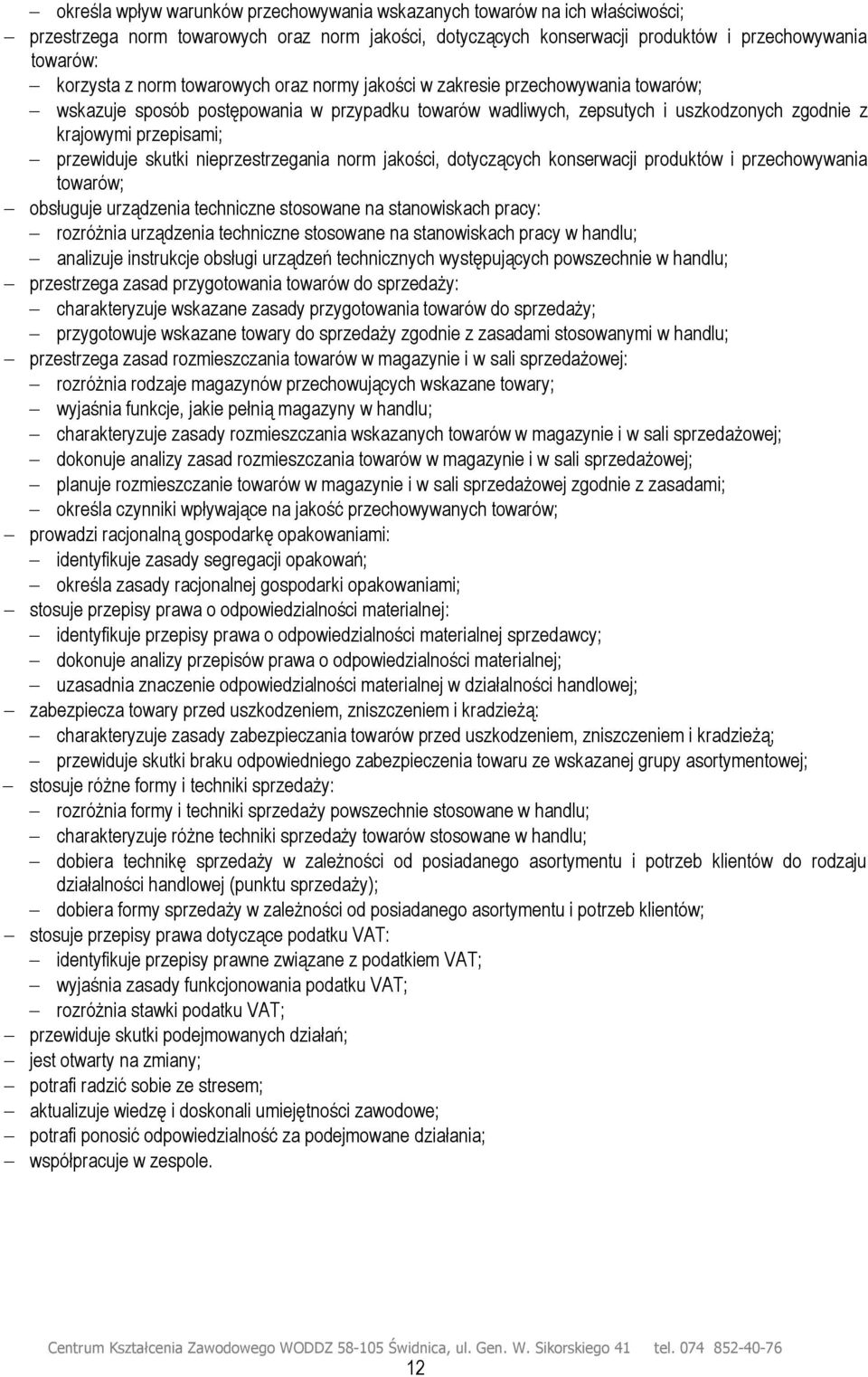 nieprzestrzegania norm jakości, dotyczących konserwacji produktów i przechowywania towarów; obsługuje urządzenia techniczne stosowane na stanowiskach pracy: rozróżnia urządzenia techniczne stosowane