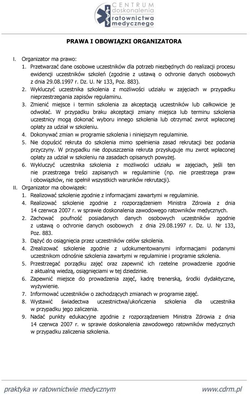 883). 2. Wykluczyć uczestnika szkolenia z możliwości udziału w zajęciach w przypadku nieprzestrzegania zapisów regulaminu. 3.