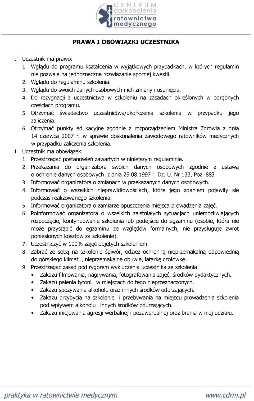 Otrzymać świadectwo uczestnictwa/ukończenia szkolenia w przypadku jego zaliczenia. 6. Otrzymać punkty edukacyjne zgodnie z rozporządzeniem Ministra Zdrowia z dnia 14 czerwca 2007 r.