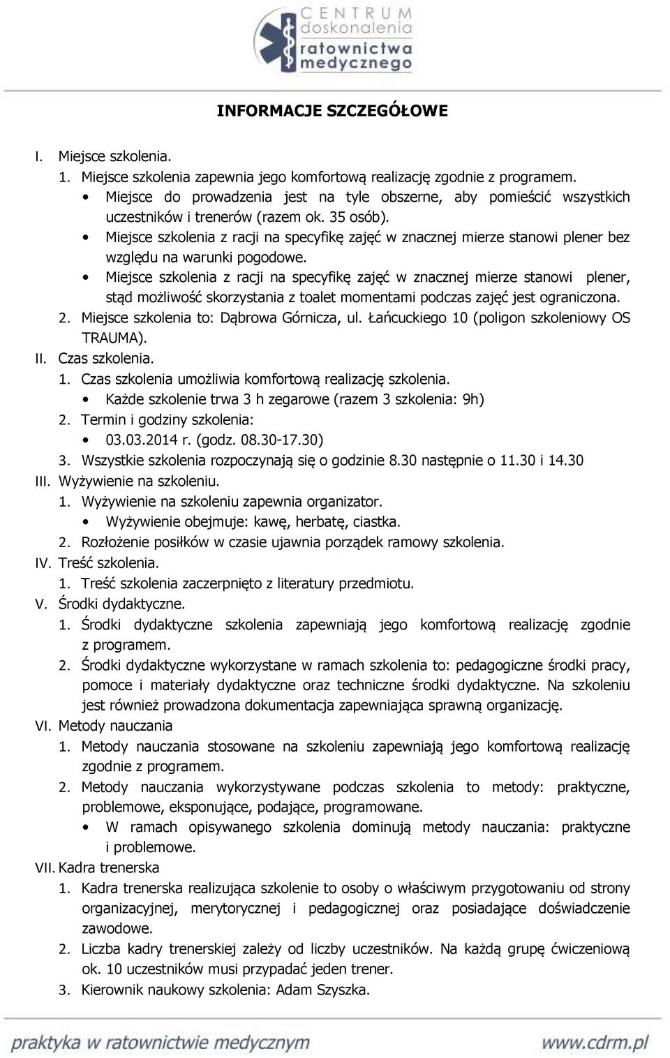 Miejsce szkolenia z racji na specyfikę zajęć w znacznej mierze stanowi plener bez względu na warunki pogodowe.