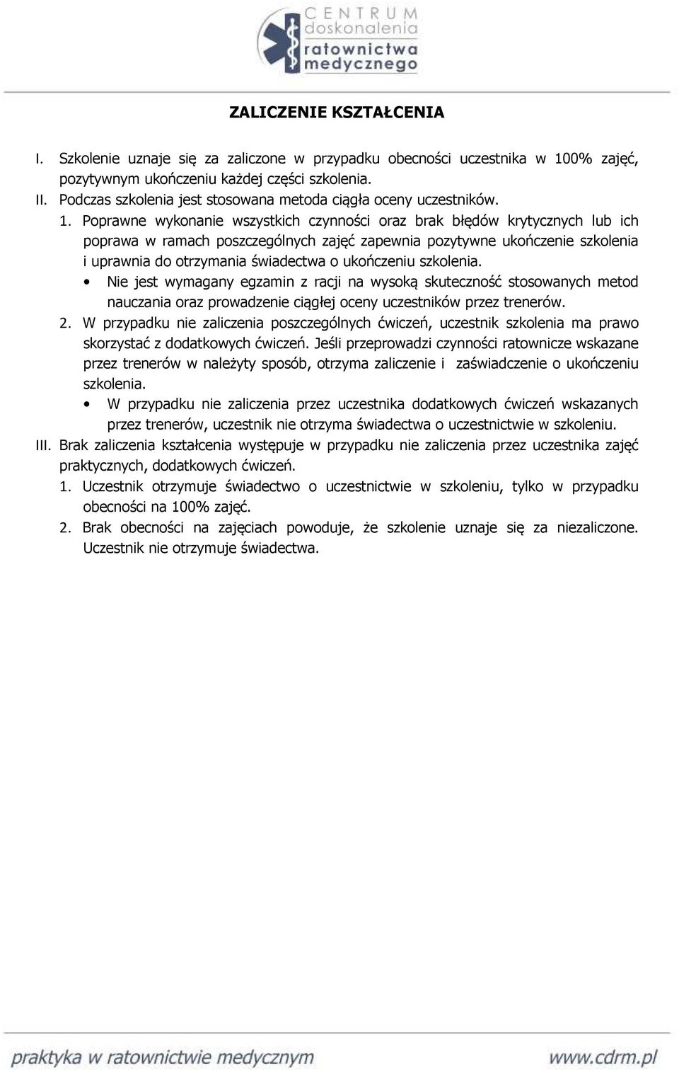 Poprawne wykonanie wszystkich czynności oraz brak błędów krytycznych lub ich poprawa w ramach poszczególnych zajęć zapewnia pozytywne ukończenie szkolenia i uprawnia do otrzymania świadectwa o