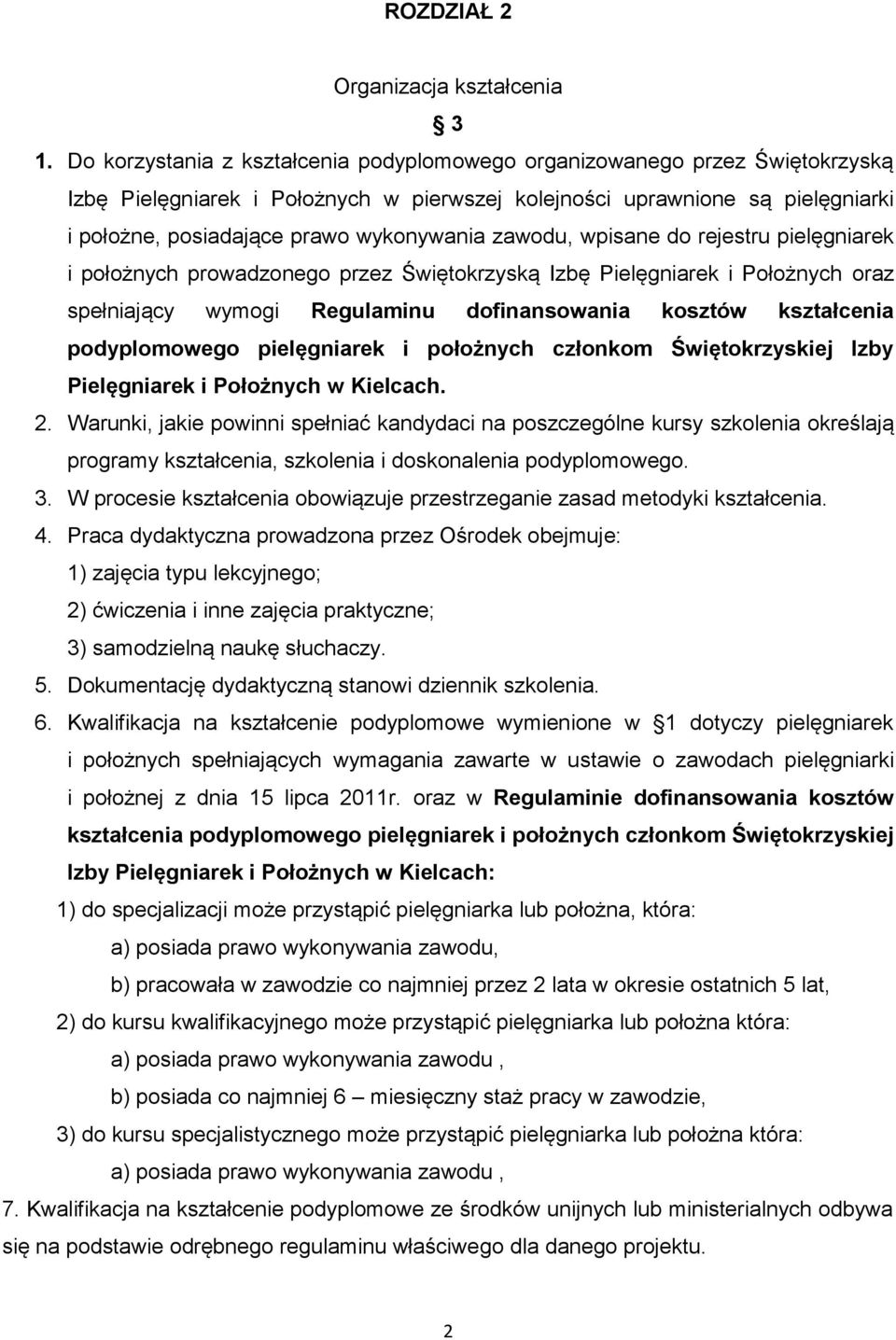 zawodu, wpisane do rejestru pielęgniarek i położnych prowadzonego przez Świętokrzyską Izbę Pielęgniarek i Położnych oraz spełniający wymogi Regulaminu dofinansowania kosztów kształcenia podyplomowego