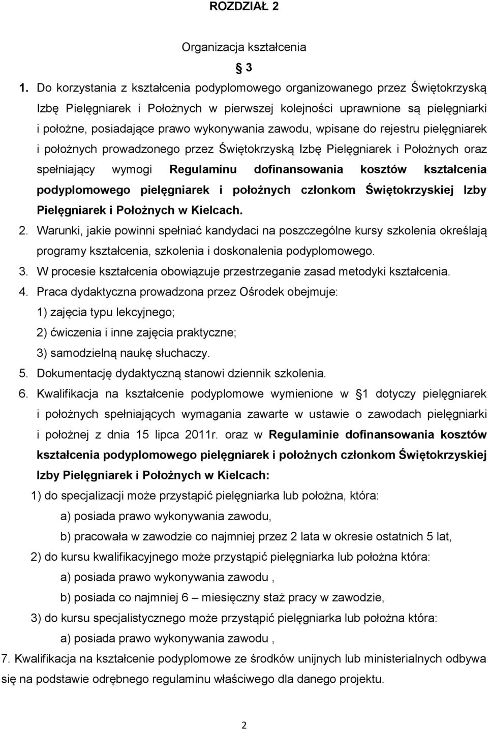 zawodu, wpisane do rejestru pielęgniarek i położnych prowadzonego przez Świętokrzyską Izbę Pielęgniarek i Położnych oraz spełniający wymogi Regulaminu dofinansowania kosztów kształcenia podyplomowego