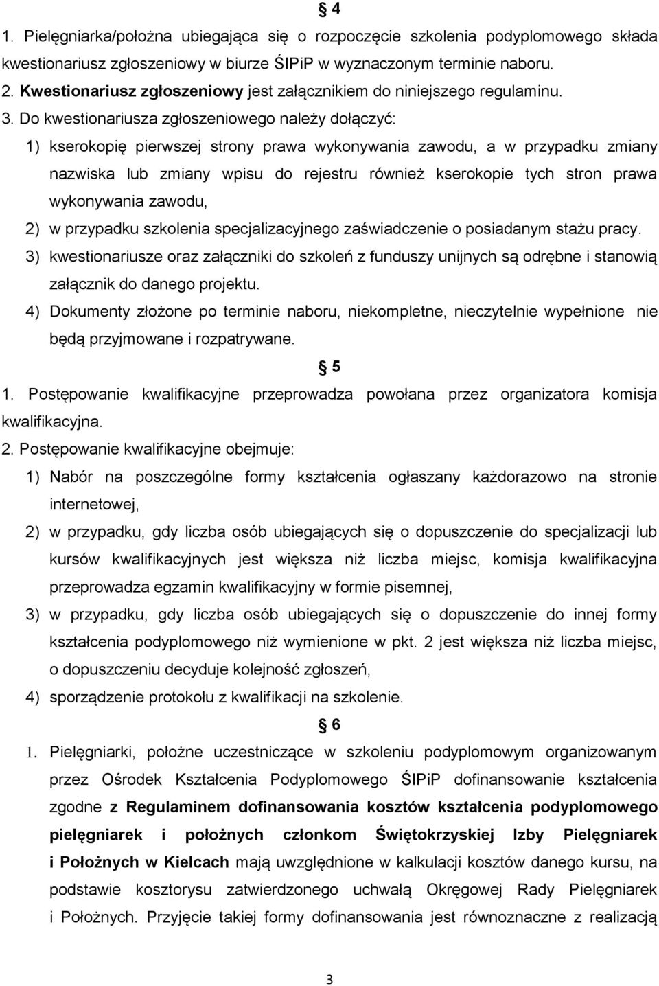 Do kwestionariusza zgłoszeniowego należy dołączyć: 1) kserokopię pierwszej strony prawa wykonywania zawodu, a w przypadku zmiany nazwiska lub zmiany wpisu do rejestru również kserokopie tych stron