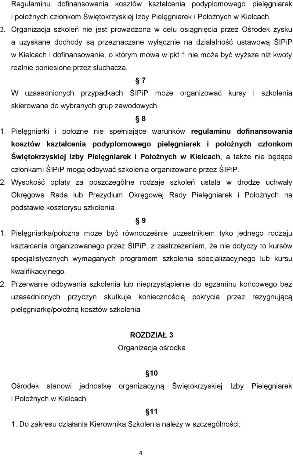 pkt 1 nie może być wyższe niż kwoty realnie poniesione przez słuchacza. 7 W uzasadnionych przypadkach ŚIPiP może organizować kursy i szkolenia skierowane do wybranych grup zawodowych. 8 1.