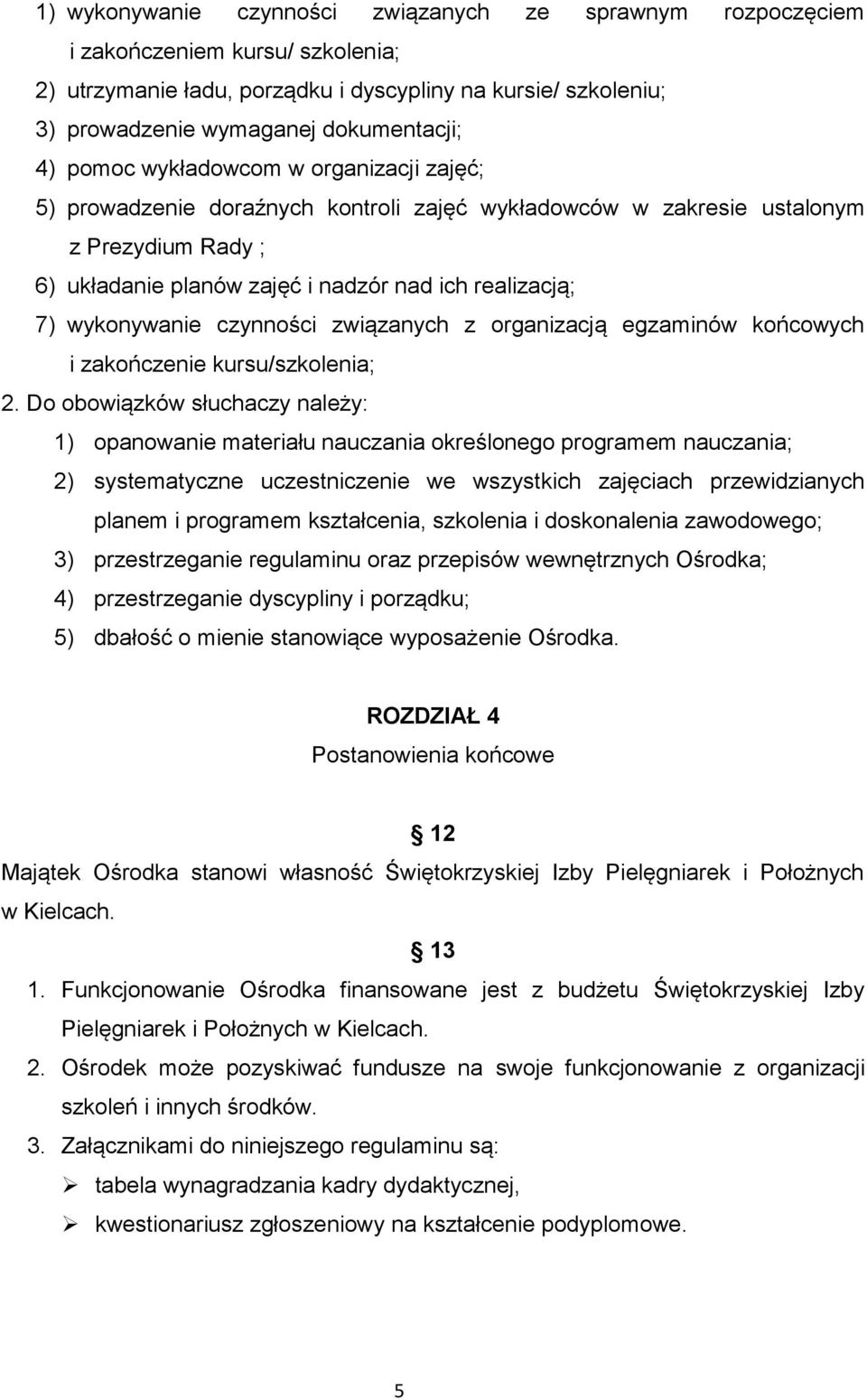 wykonywanie czynności związanych z organizacją egzaminów końcowych i zakończenie kursu/szkolenia; 2.