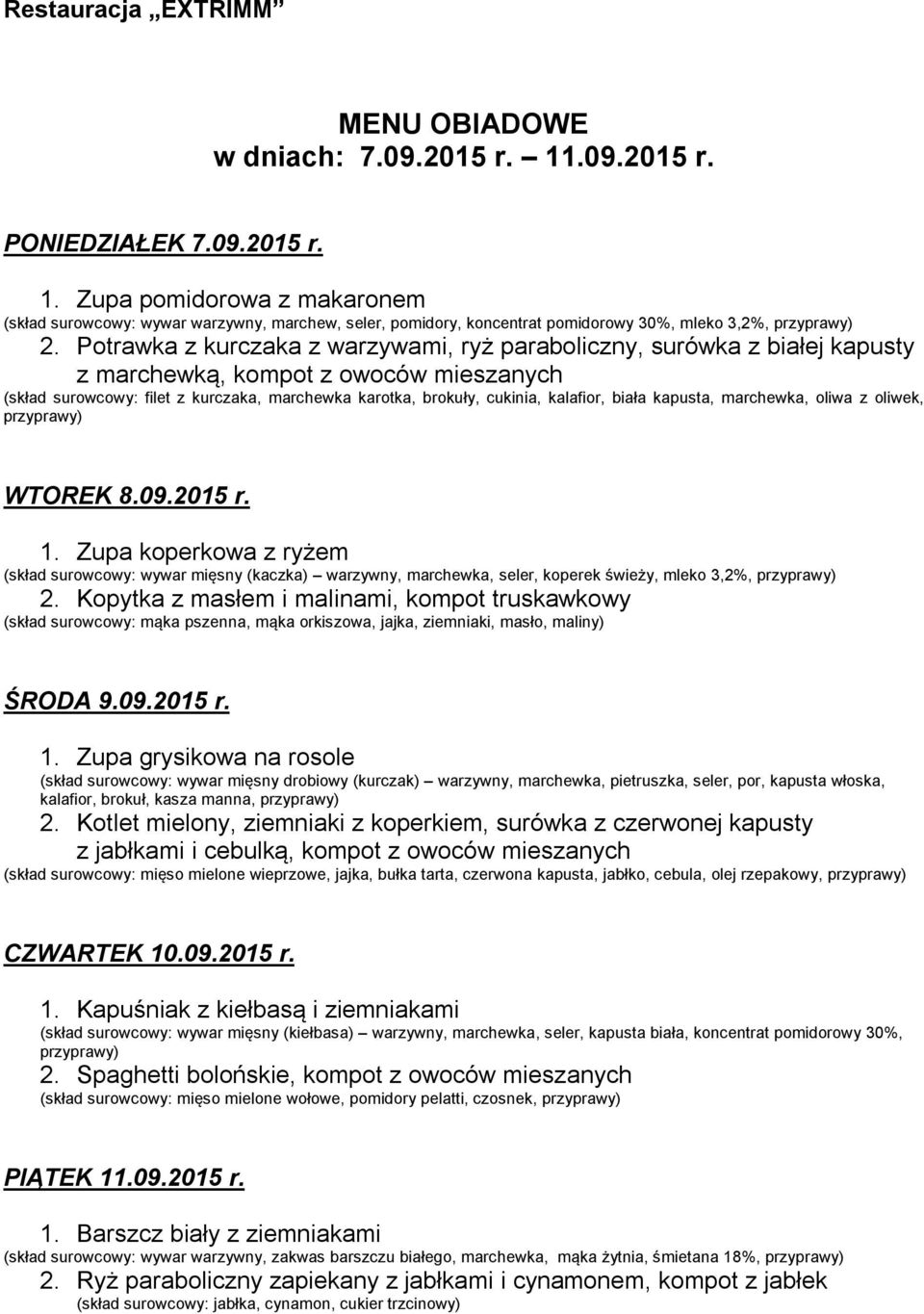 biała kapusta, marchewka, oliwa z oliwek, WTOREK 8.09.2015 r. 1. Zupa koperkowa z ryżem (skład surowcowy: wywar mięsny (kaczka) warzywny, marchewka, seler, koperek świeży, mleko 3,2%, 2.